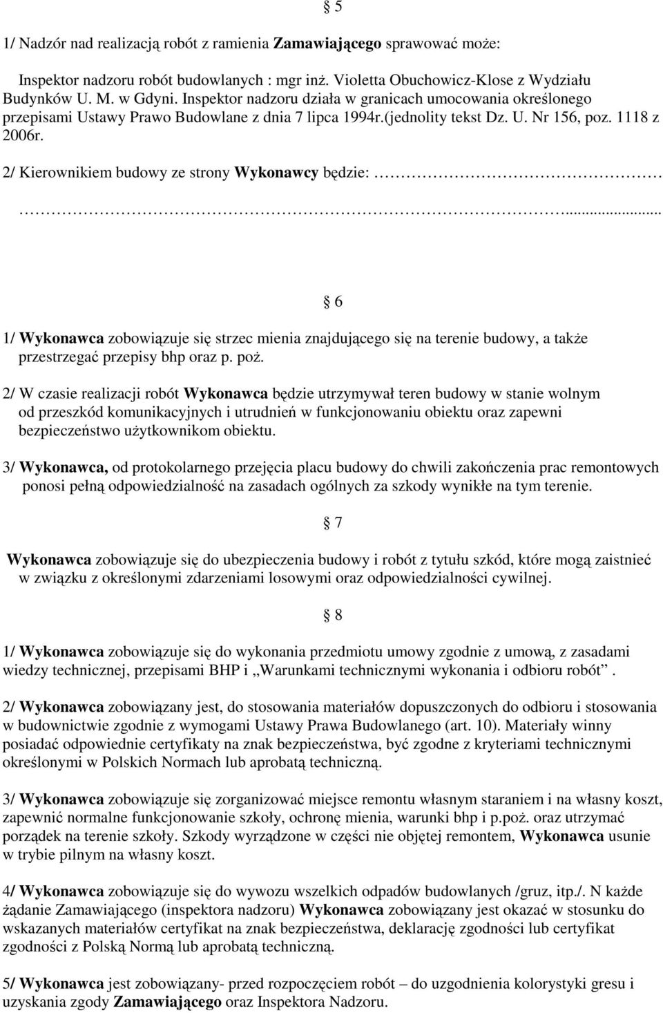 2/ Kierownikiem budowy ze strony Wykonawcy będzie:... 1/ Wykonawca zobowiązuje się strzec mienia znajdującego się na terenie budowy, a takŝe przestrzegać przepisy bhp oraz p. poŝ.