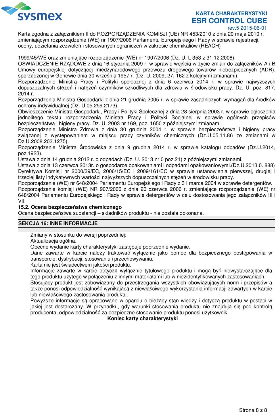 (Dz. U. 2009, 27, 162 z kolejnymi zmianami). Rozporządzenie Ministra Pracy i Polityki społecznej z dnia 6 czerwca 2014 r.