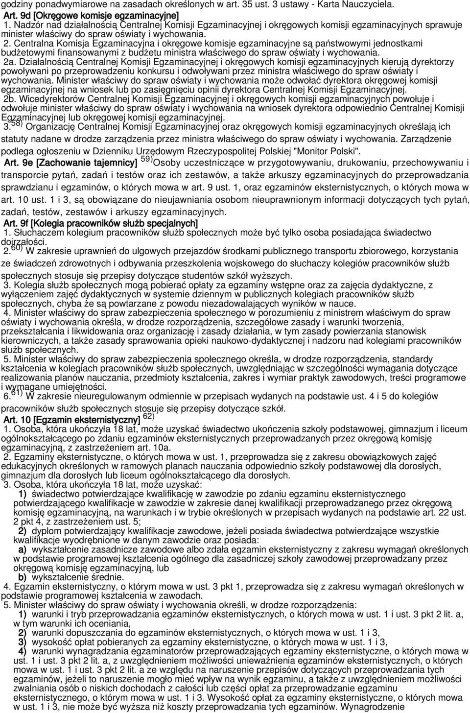 Centralna Komisja Egzaminacyjna i okręgowe komisje egzaminacyjne są państwowymi jednostkami budżetowymi finansowanymi z budżetu ministra właściwego do spraw oświaty i wychowania. 2a.