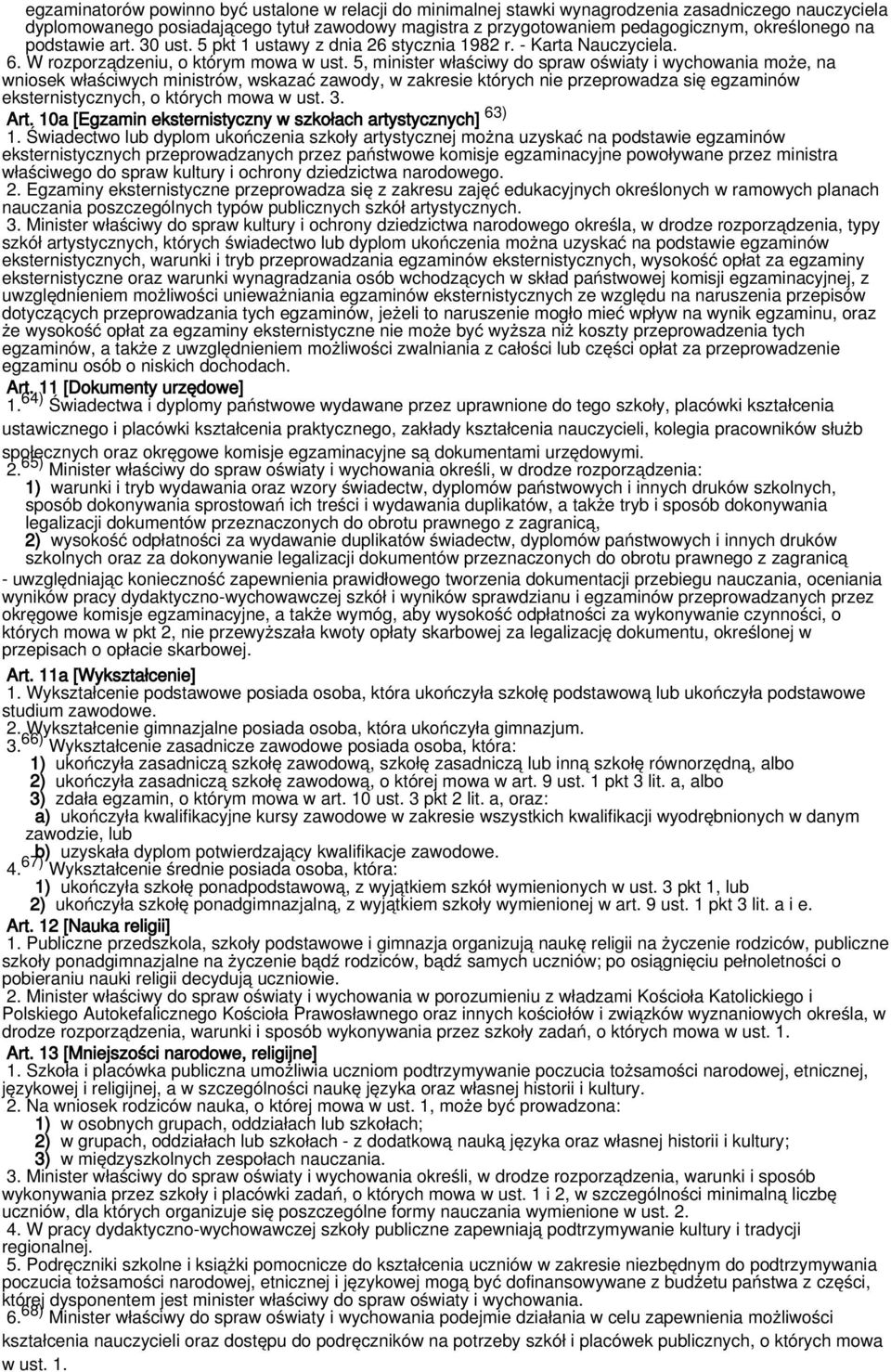 5, minister właściwy do spraw oświaty i wychowania może, na wniosek właściwych ministrów, wskazać zawody, w zakresie których nie przeprowadza się egzaminów eksternistycznych, o których mowa w ust. 3.