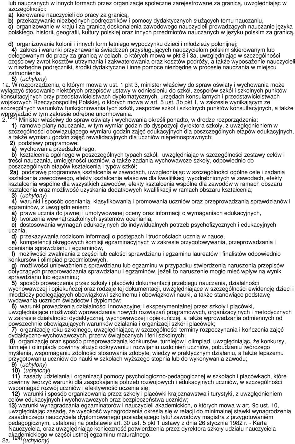 kultury polskiej oraz innych przedmiotów nauczanych w języku polskim za granicą, d) organizowanie kolonii i innych form letniego wypoczynku dzieci i młodzieży polonijnej; 4) zakres i warunki