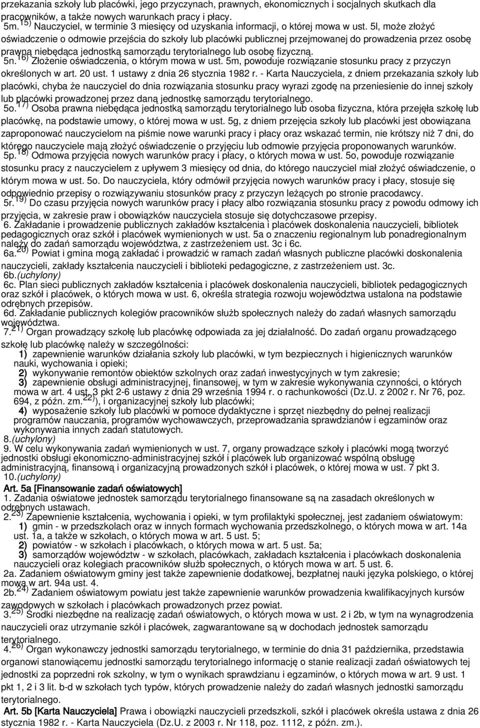 5l, może złożyć oświadczenie o odmowie przejścia do szkoły lub placówki publicznej przejmowanej do prowadzenia przez osobę prawną niebędąca jednostką samorządu terytorialnego lub osobę fizyczną. 5n.