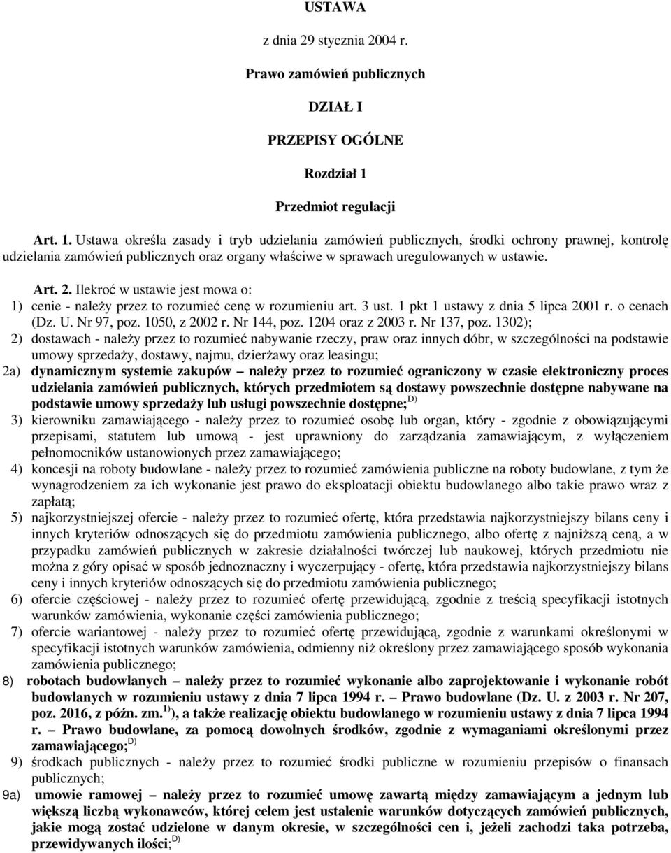 Ustawa określa zasady i tryb udzielania zamówień publicznych, środki ochrony prawnej, kontrolę udzielania zamówień publicznych oraz organy właściwe w sprawach uregulowanych w ustawie. Art. 2.