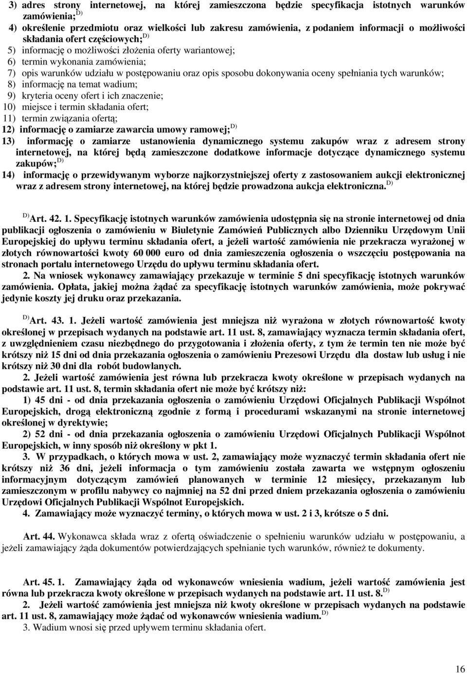 dokonywania oceny spełniania tych warunków; 8) informację na temat wadium; 9) kryteria oceny ofert i ich znaczenie; 10) miejsce i termin składania ofert; 11) termin związania ofertą; 12) informację o