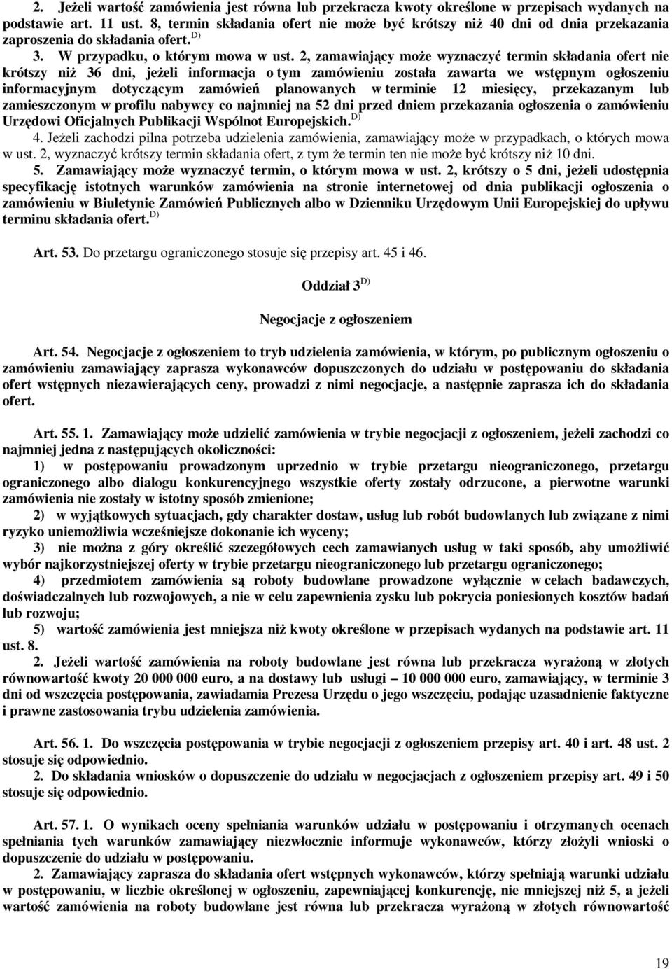 2, zamawiający może wyznaczyć termin składania ofert nie krótszy niż 36 dni, jeżeli informacja o tym zamówieniu została zawarta we wstępnym ogłoszeniu informacyjnym dotyczącym zamówień planowanych w