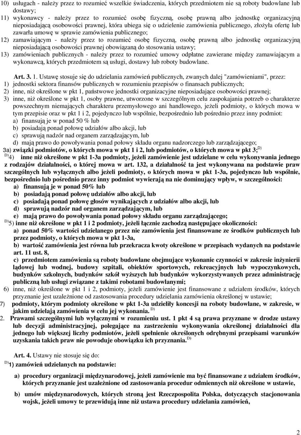 należy przez to rozumieć osobę fizyczną, osobę prawną albo jednostkę organizacyjną nieposiadającą osobowości prawnej obowiązaną do stosowania ustawy; 13) zamówieniach publicznych - należy przez to
