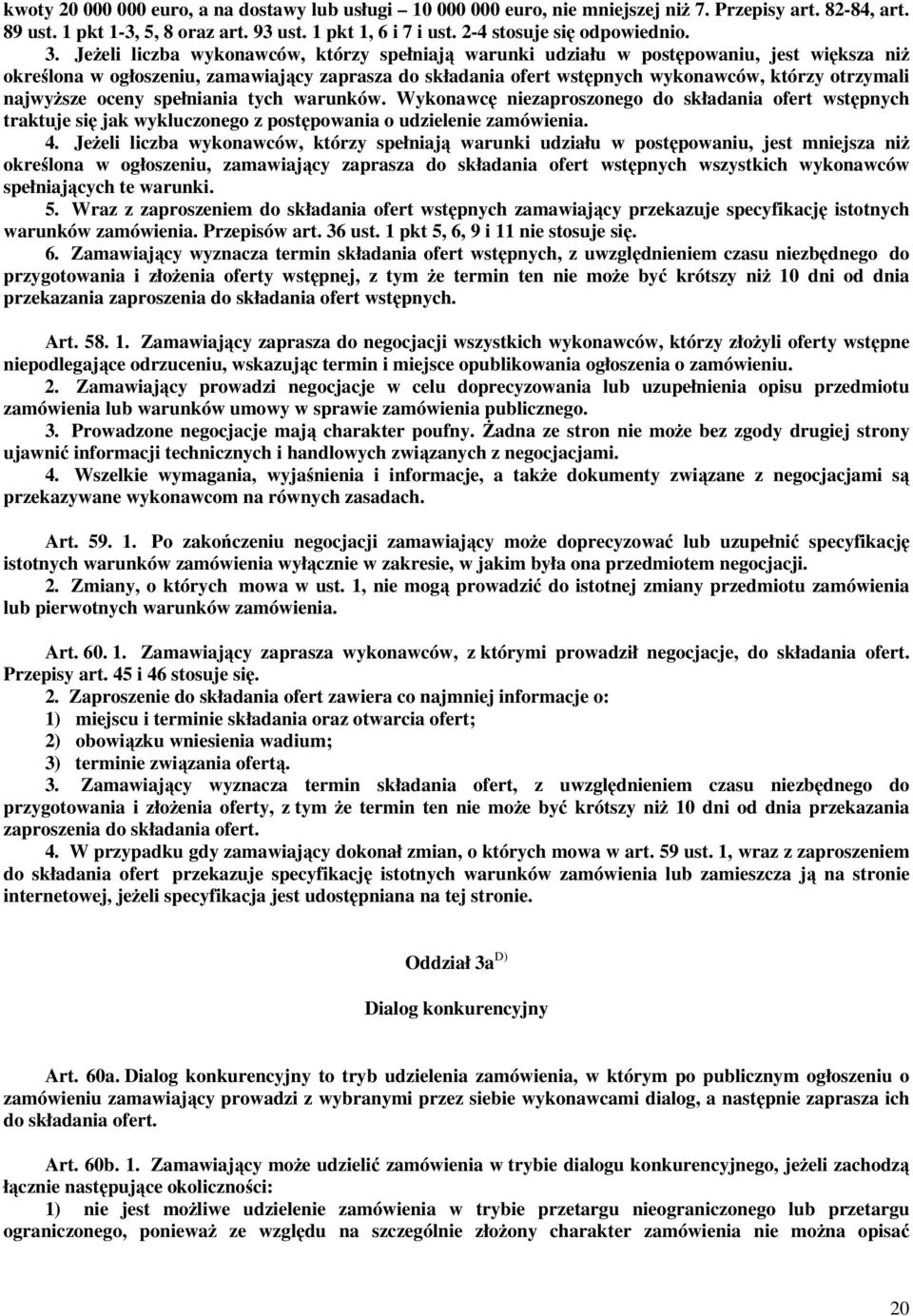 Jeżeli liczba wykonawców, którzy spełniają warunki udziału w postępowaniu, jest większa niż określona w ogłoszeniu, zamawiający zaprasza do składania ofert wstępnych wykonawców, którzy otrzymali