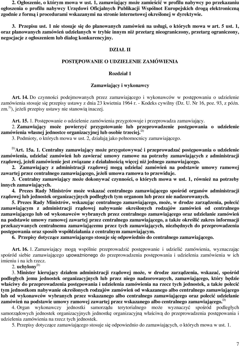wskazanymi na stronie internetowej określonej w dyrektywie. 3. Przepisu ust. 1 nie stosuje się do planowanych zamówień na usługi, o których mowa w art. 5 ust.