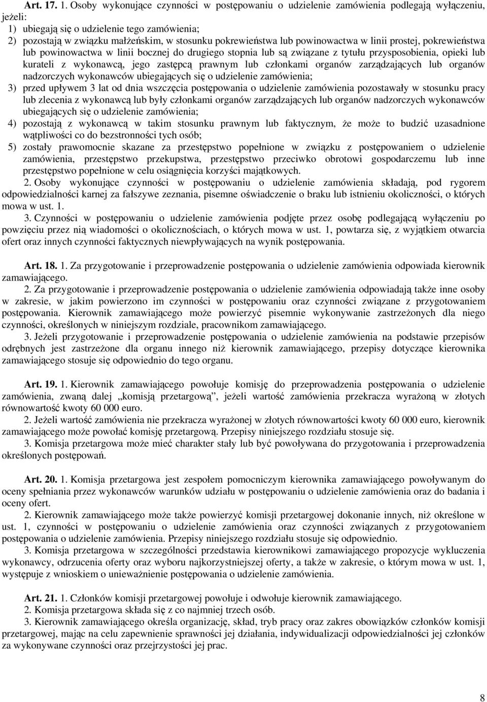 pokrewieństwa lub powinowactwa w linii prostej, pokrewieństwa lub powinowactwa w linii bocznej do drugiego stopnia lub są związane z tytułu przysposobienia, opieki lub kurateli z wykonawcą, jego