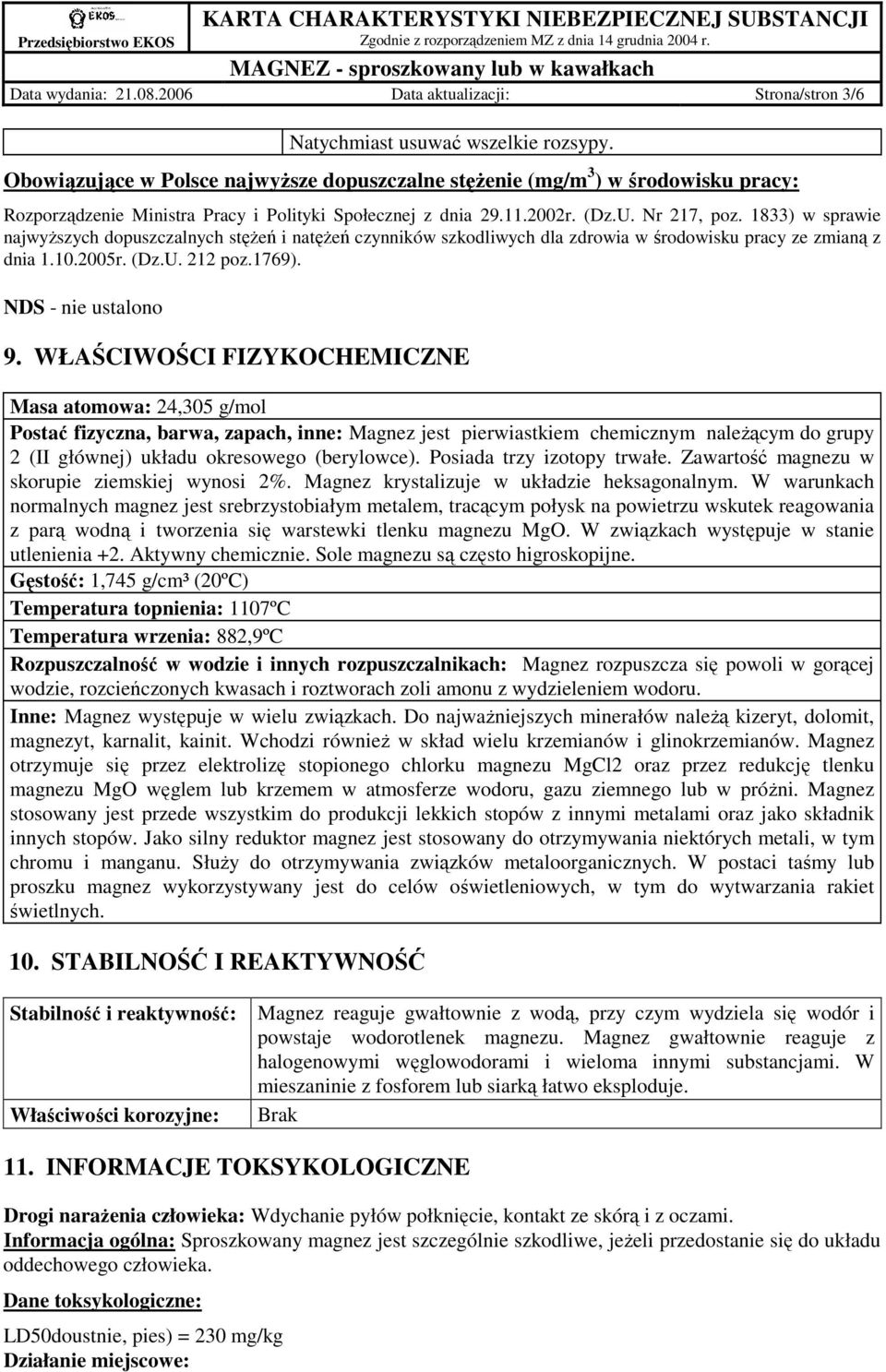 1833) w sprawie najwyŝszych dopuszczalnych stęŝeń i natęŝeń czynników szkodliwych dla zdrowia w środowisku pracy ze zmianą z dnia 1.10.2005r. (Dz.U. 212 poz.1769). NDS - nie ustalono 9.