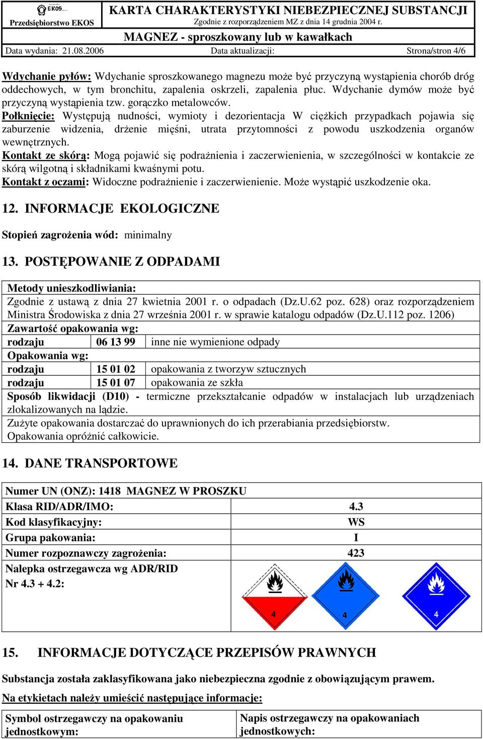 Wdychanie dymów moŝe być przyczyną wystąpienia tzw. gorączko metalowców.