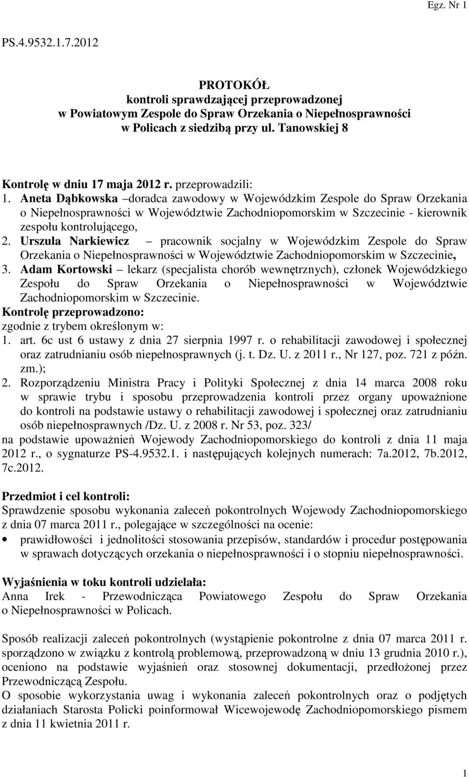Aneta Dąbkowska doradca zawodowy w Wojewódzkim Zespole do Spraw Orzekania o Niepełnosprawności w Województwie Zachodniopomorskim w Szczecinie - kierownik zespołu kontrolującego, 2.