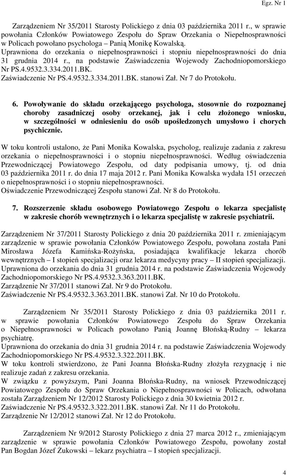 Uprawniona do orzekania o niepełnosprawności i stopniu niepełnosprawności do dnia 31 grudnia 2014 r., na podstawie Zaświadczenia Wojewody Zachodniopomorskiego Nr PS.4.9532.3.334.2011.BK.