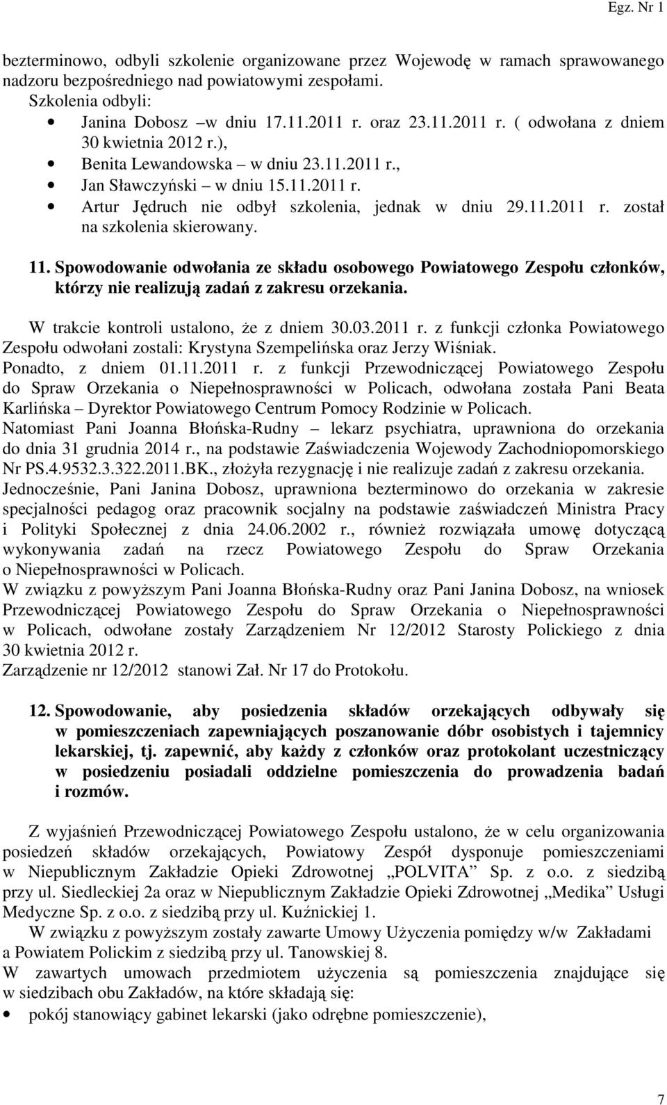 11. Spowodowanie odwołania ze składu osobowego Powiatowego Zespołu członków, którzy nie realizują zadań z zakresu orzekania. W trakcie kontroli ustalono, że z dniem 30.03.2011 r.