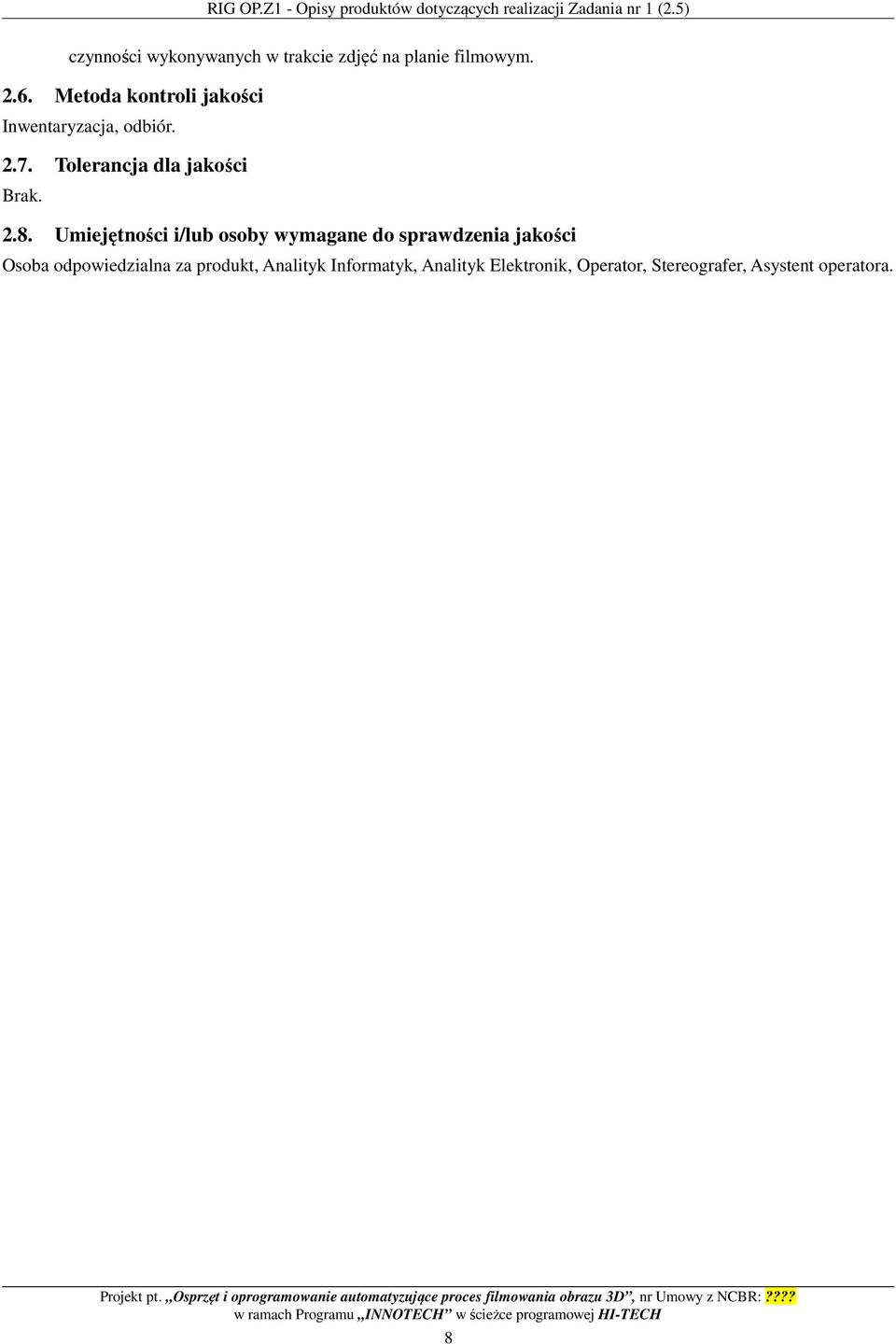 Metoda kontroli jakości Inwentaryzacja, odbiór. 2.7. Tolerancja dla jakości Brak. 2.8.