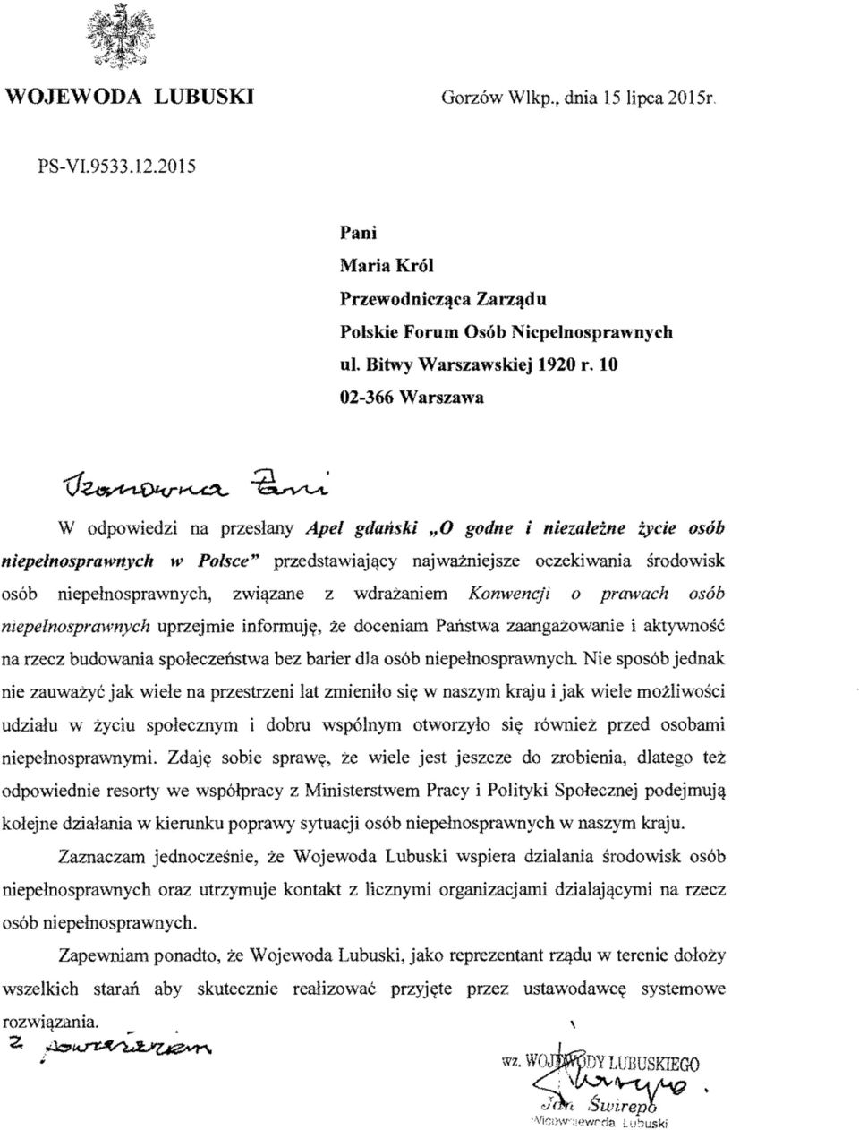 związane z wdrażaniem Konwencji o prawach osób niepełnosprawnych uprzejmie informuję, że doceniam Państwa zaangażowanie i aktywność na rzecz budowania społeczeństwa bez barier dla osób