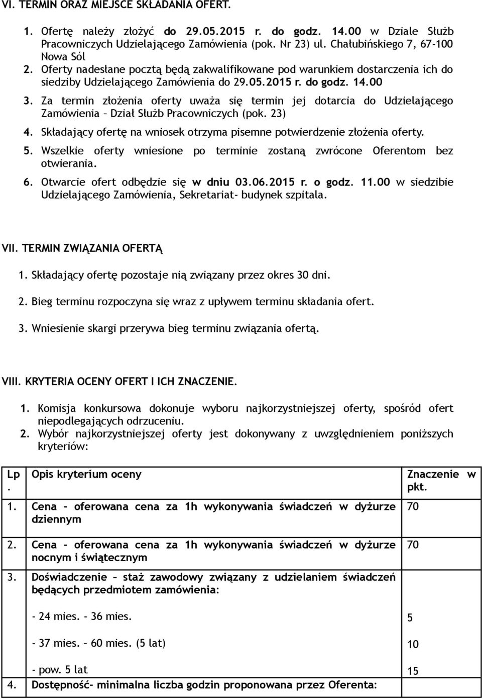 Za termin złożenia oferty uważa się termin jej dotarcia do Udzielającego Zamówienia Dział Służb Pracowniczych (pok. 23) 4. Składający ofertę na wniosek otrzyma pisemne potwierdzenie złożenia oferty.