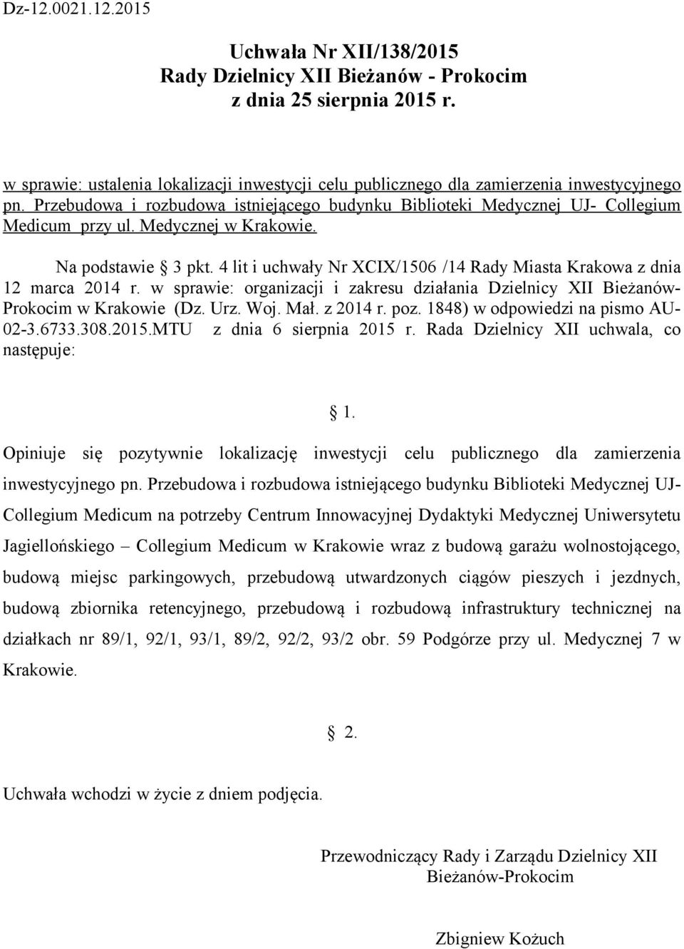 4 lit i uchwały Nr XCIX/1506 /14 Rady Miasta Krakowa z dnia Prokocim w Krakowie (Dz. Urz. Woj. Mał. z 2014 r. poz. 1848) w odpowiedzi na pismo AU- 02-3.6733.308.2015.MTU z dnia 6 sierpnia 2015 r.