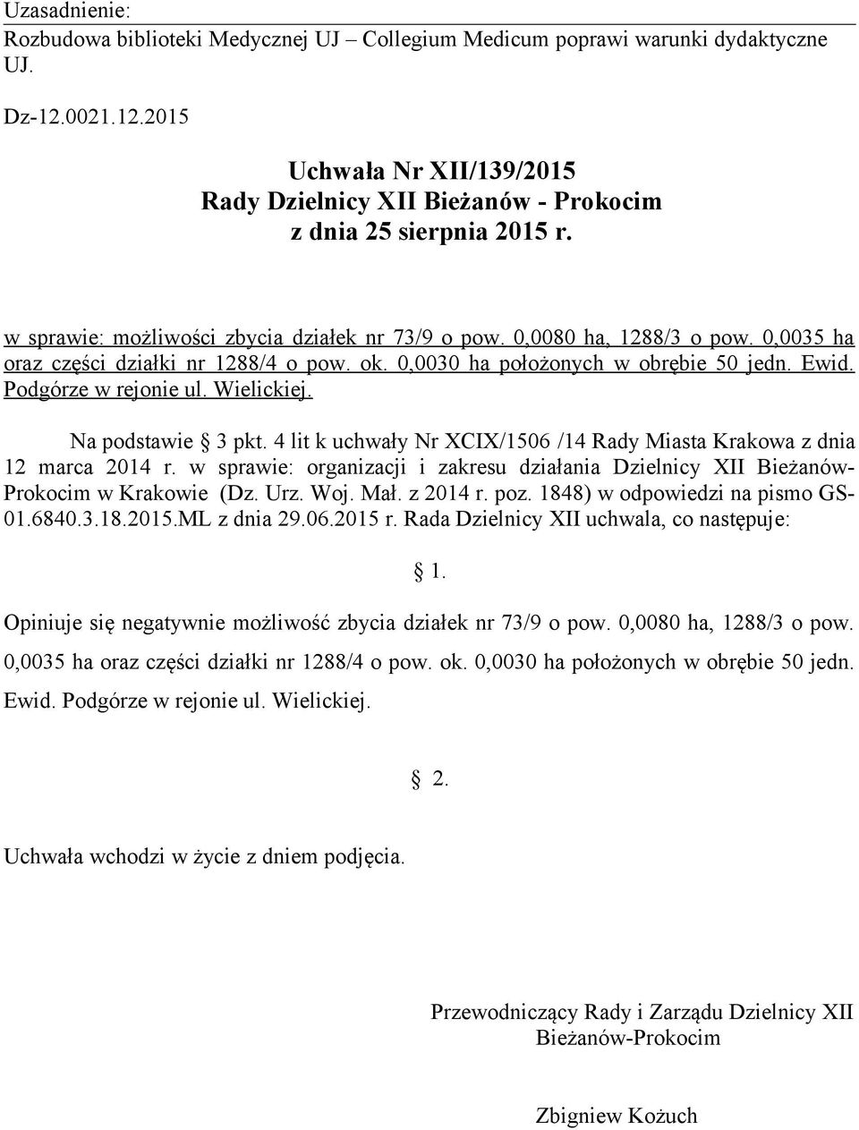 4 lit k uchwały Nr XCIX/1506 /14 Rady Miasta Krakowa z dnia Prokocim w Krakowie (Dz. Urz. Woj. Mał. z 2014 r. poz. 1848) w odpowiedzi na pismo GS- 01.6840.3.18.2015.ML z dnia 29.06.2015 r.