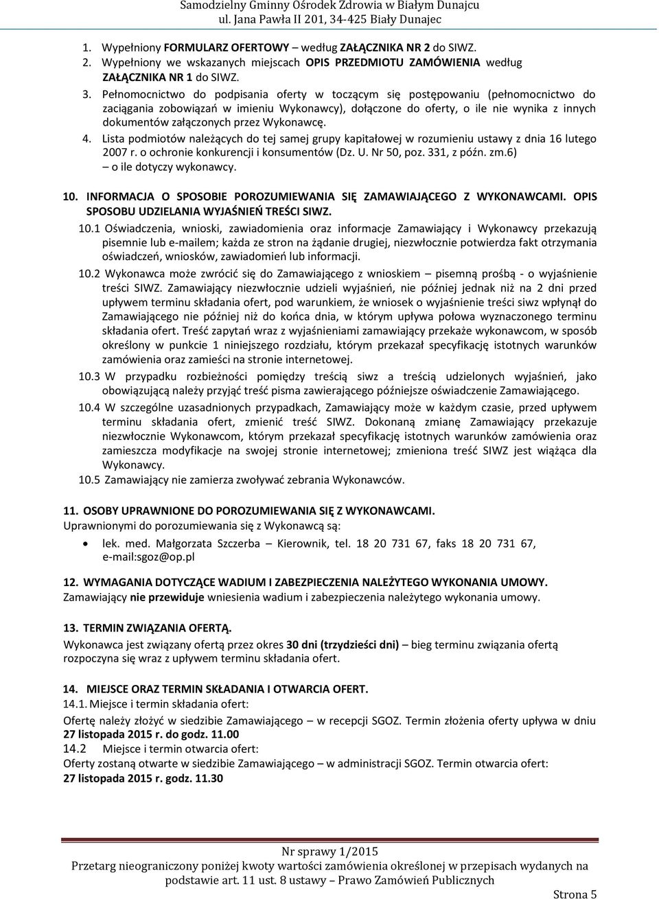przez Wykonawcę. 4. Lista podmiotów należących do tej samej grupy kapitałowej w rozumieniu ustawy z dnia 16 lutego 2007 r. o ochronie konkurencji i konsumentów (Dz. U. Nr 50, poz. 331, z późn. zm.