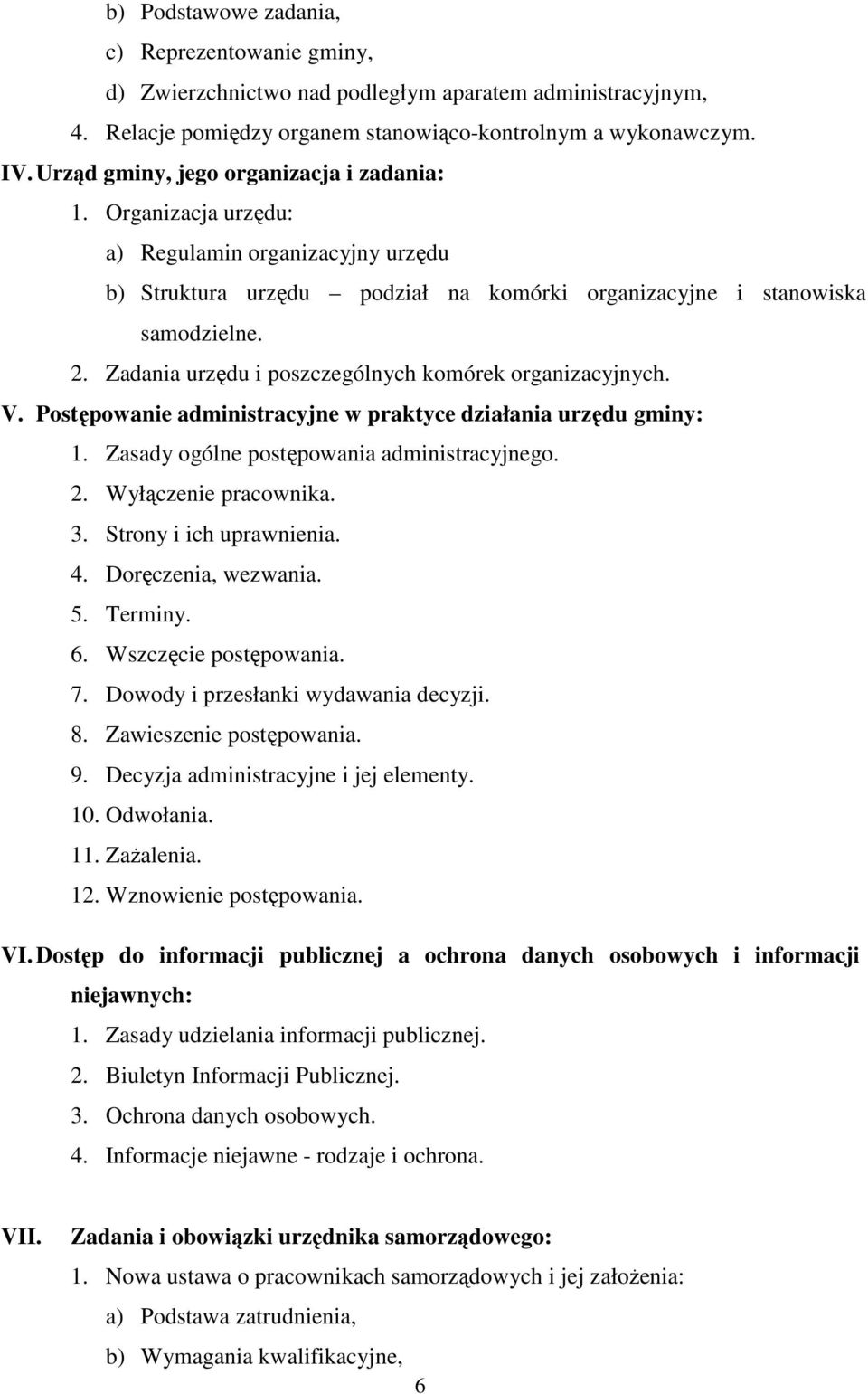 Zadania urzędu i poszczególnych komórek organizacyjnych. V. Postępowanie administracyjne w praktyce działania urzędu gminy: 1. Zasady ogólne postępowania administracyjnego. 2. Wyłączenie pracownika.