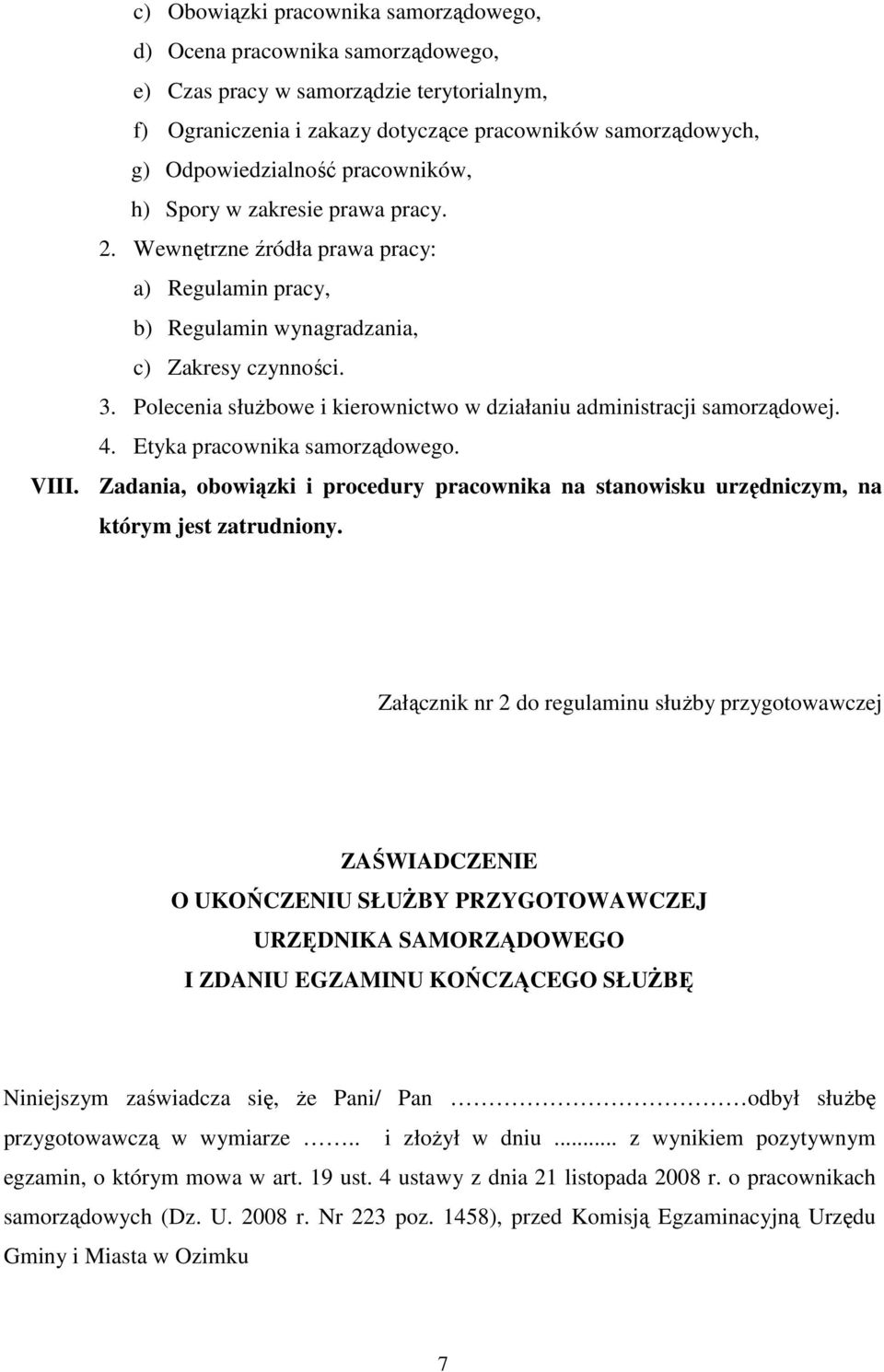 Polecenia słuŝbowe i kierownictwo w działaniu administracji samorządowej. 4. Etyka pracownika samorządowego. VIII.