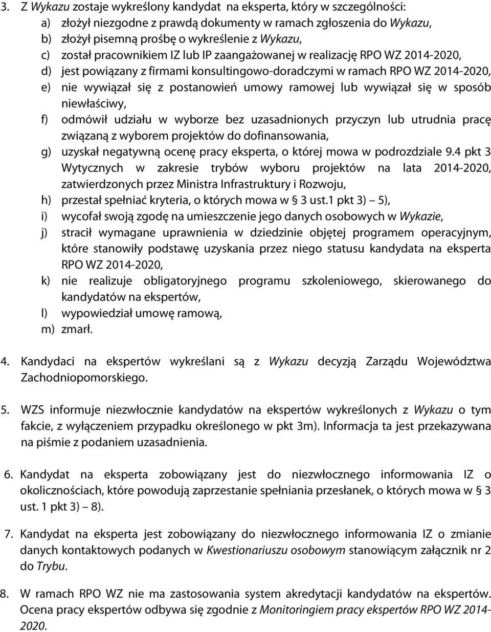ramowej lub wywiązał się w sposób niewłaściwy, f) odmówił udziału w wyborze bez uzasadnionych przyczyn lub utrudnia pracę związaną z wyborem projektów do dofinansowania, g) uzyskał negatywną ocenę