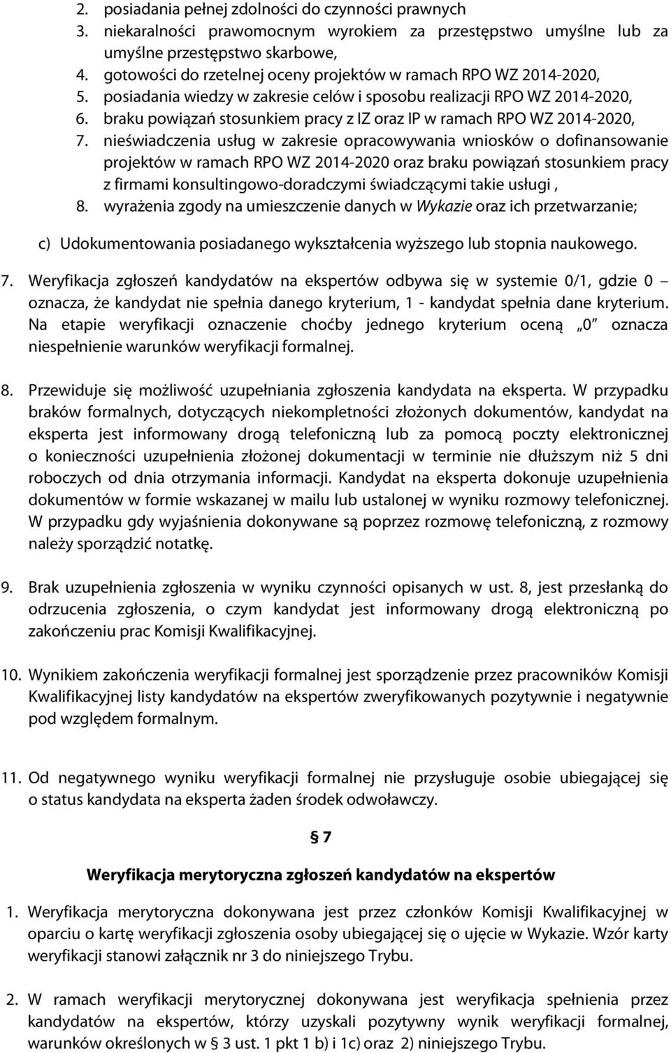 braku powiązań stosunkiem pracy z IZ oraz IP w ramach RPO WZ 2014-2020, 7.