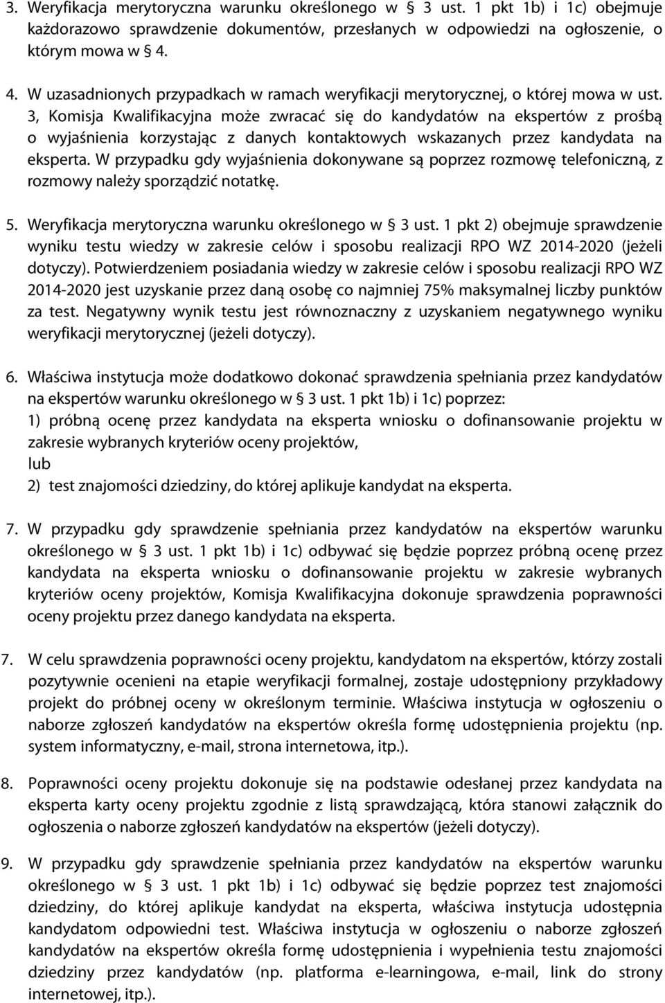 3, Komisja Kwalifikacyjna może zwracać się do kandydatów na ekspertów z prośbą o wyjaśnienia korzystając z danych kontaktowych wskazanych przez kandydata na eksperta.