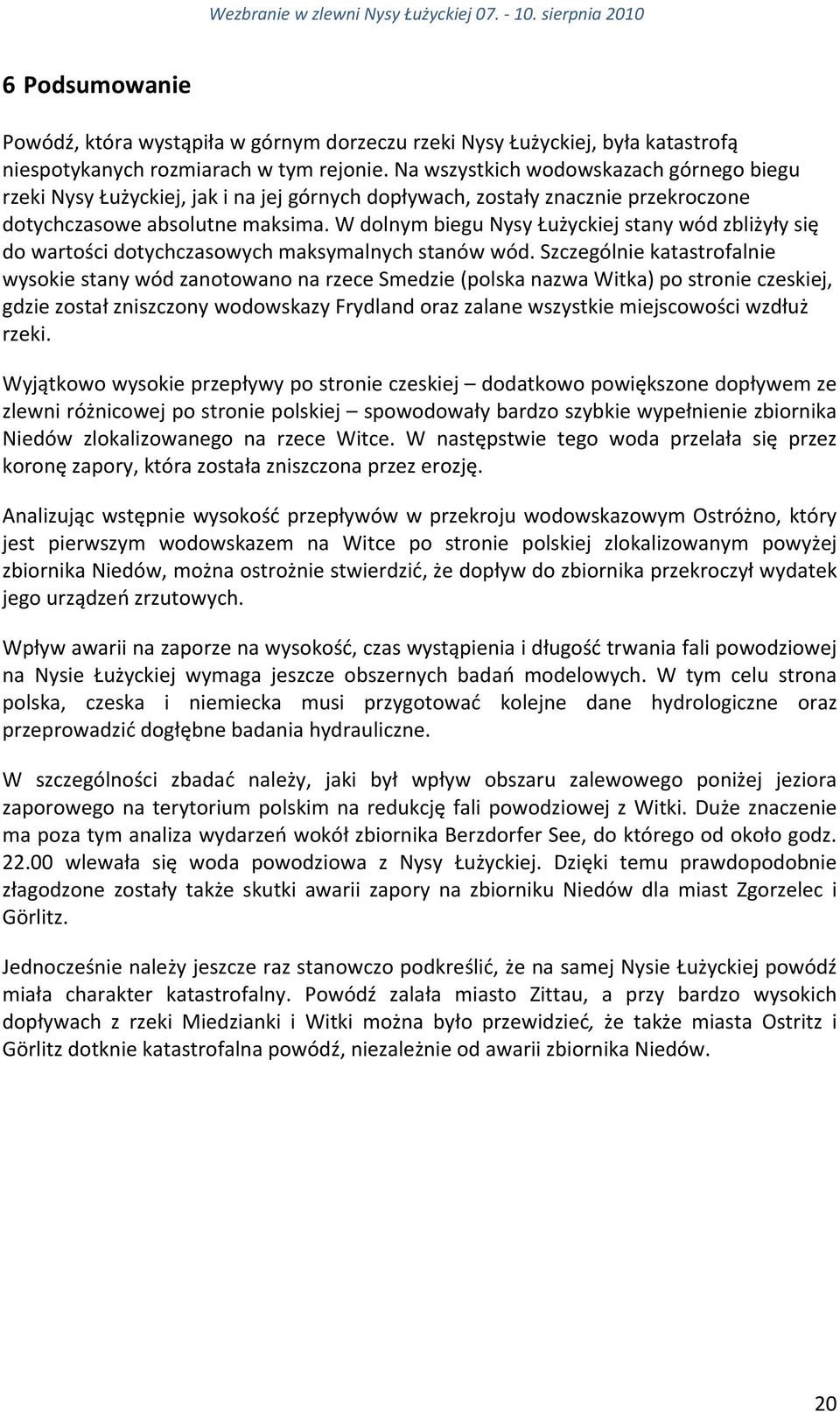 W dolnym biegu Nysy Łużyckiej stany wód zbliżyły się do wartości dotychczasowych maksymalnych stanów wód.