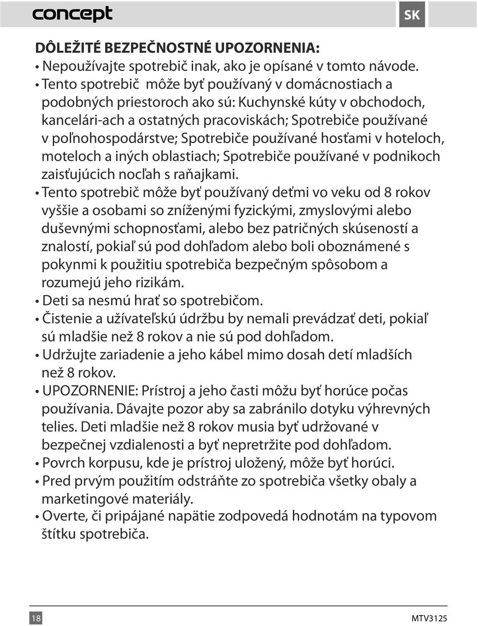 Spotrebiče používané hosťami v hoteloch, moteloch a iných oblastiach; Spotrebiče používané v podnikoch zaisťujúcich nocľah s raňajkami.