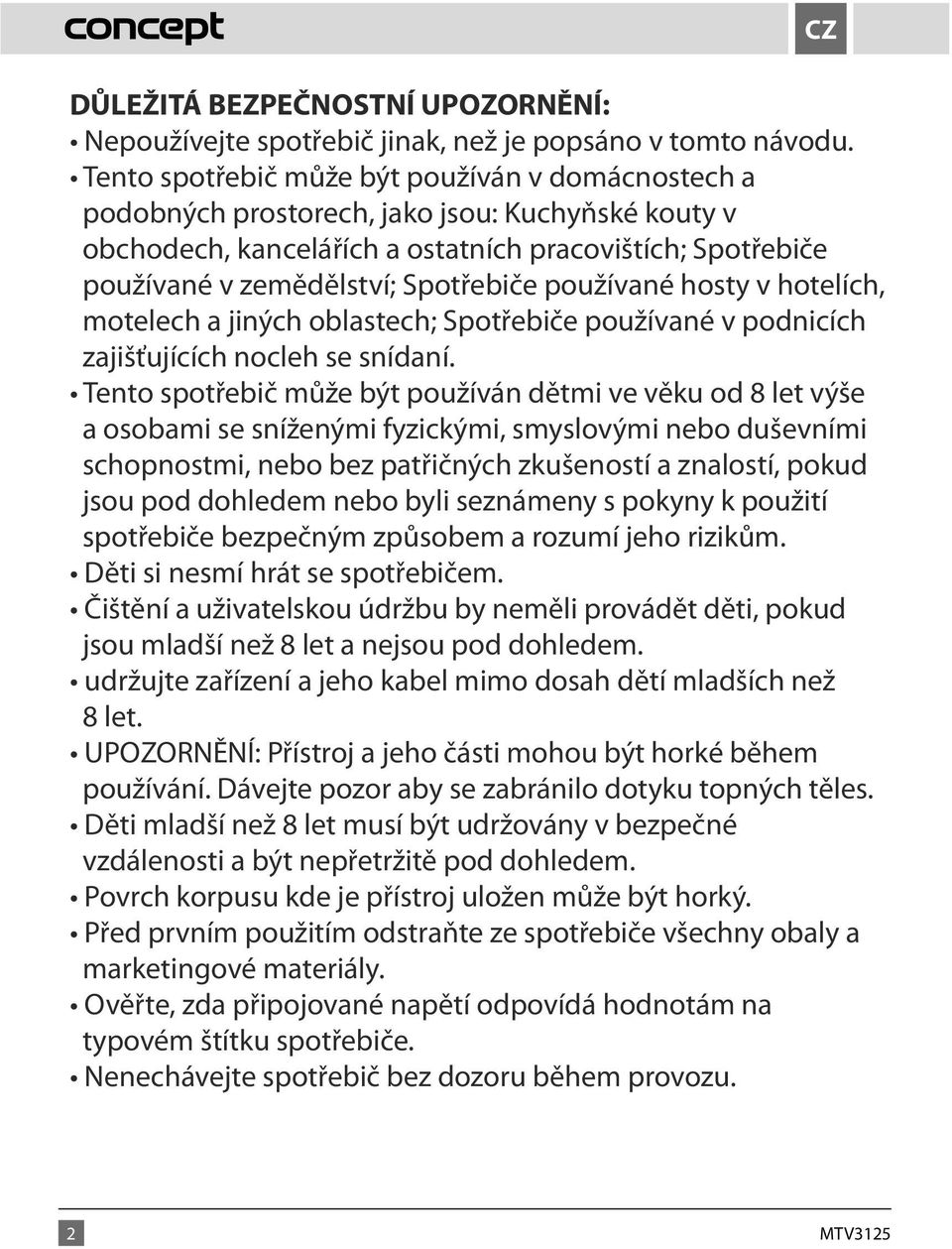 používané hosty v hotelích, motelech a jiných oblastech; Spotřebiče používané v podnicích zajišťujících nocleh se snídaní.