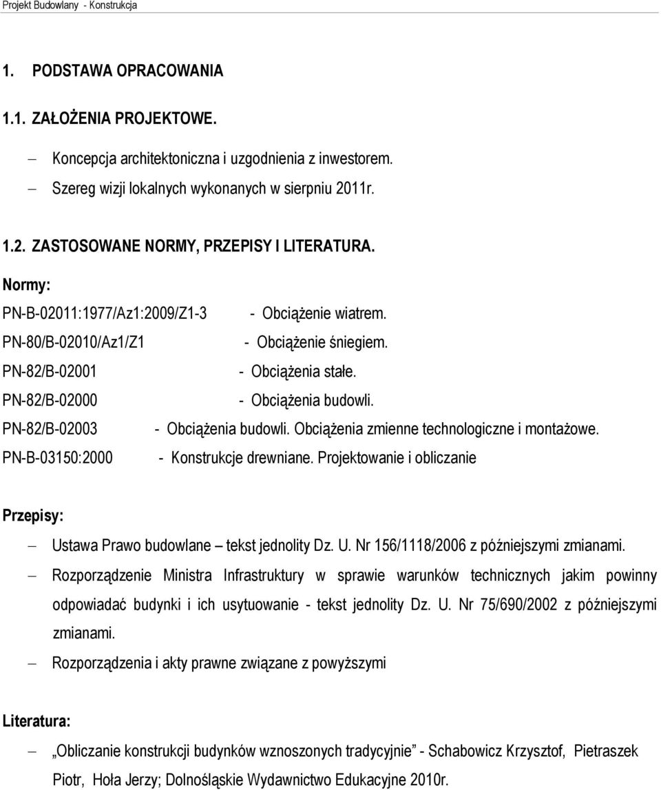 PN-82/B-02003 - Obci¹ enia budowli. Obci¹ enia zmienne technologiczne i monta owe. PN-B-03150:2000 - Konstrukcje drewniane.