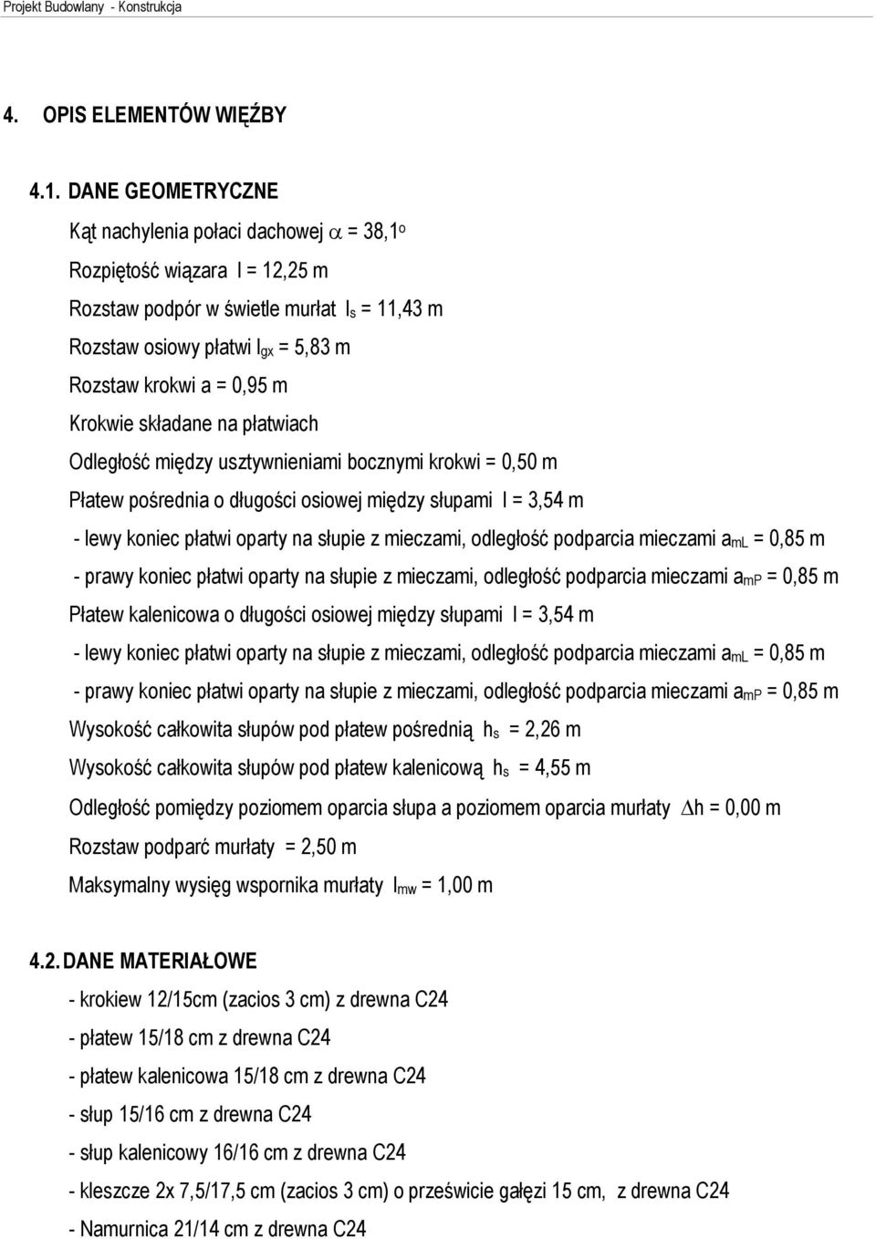 Krokwie skùadane na pùatwiach Odlegùoœã miêdzy usztywnieniami bocznymi krokwi = 0,50 m Pùatew poœrednia o dùugoœci osiowej miêdzy sùupami l = 3,54 m - lewy koniec pùatwi oparty na sùupie z mieczami,