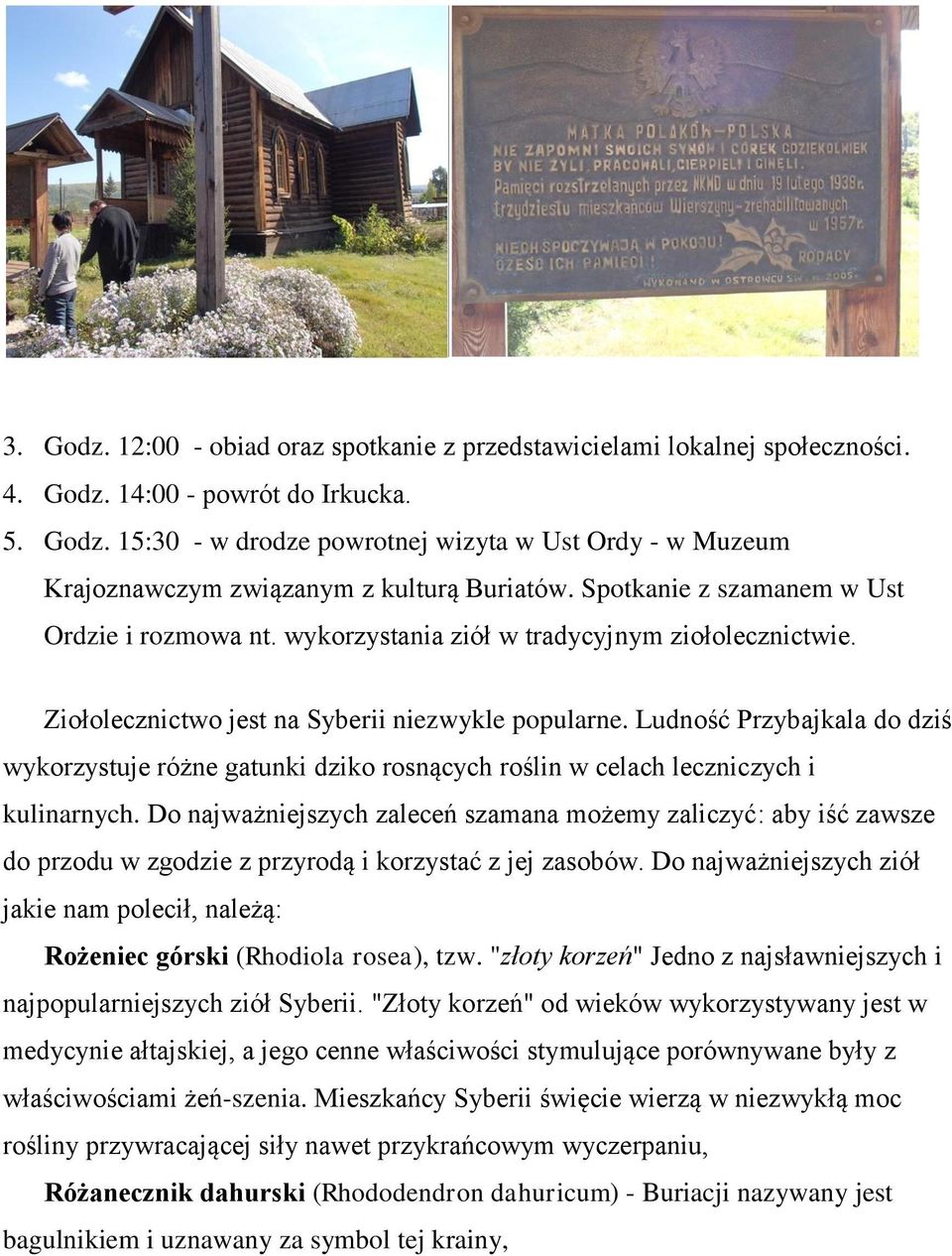 Ludność Przybajkala do dziś wykorzystuje różne gatunki dziko rosnących roślin w celach leczniczych i kulinarnych.