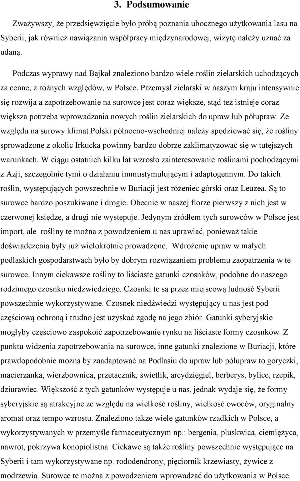 Przemysł zielarski w naszym kraju intensywnie się rozwija a zapotrzebowanie na surowce jest coraz większe, stąd też istnieje coraz większa potrzeba wprowadzania nowych roślin zielarskich do upraw lub