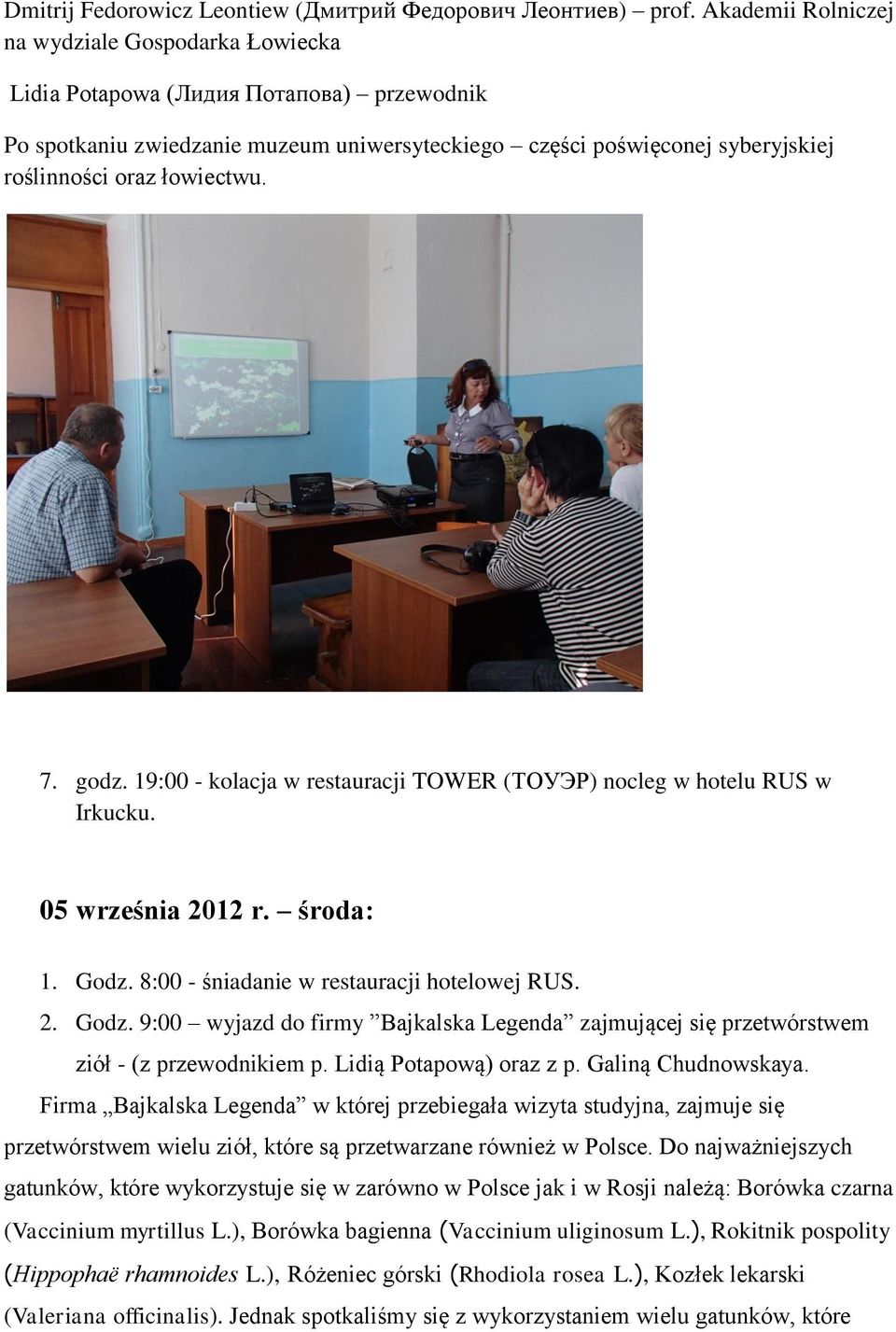łowiectwu. 7. godz. 19:00 - kolacja w restauracji TOWER (ТОУЭР) nocleg w hotelu RUS w Irkucku. 05 września 2012 r. środa: 1. Godz.