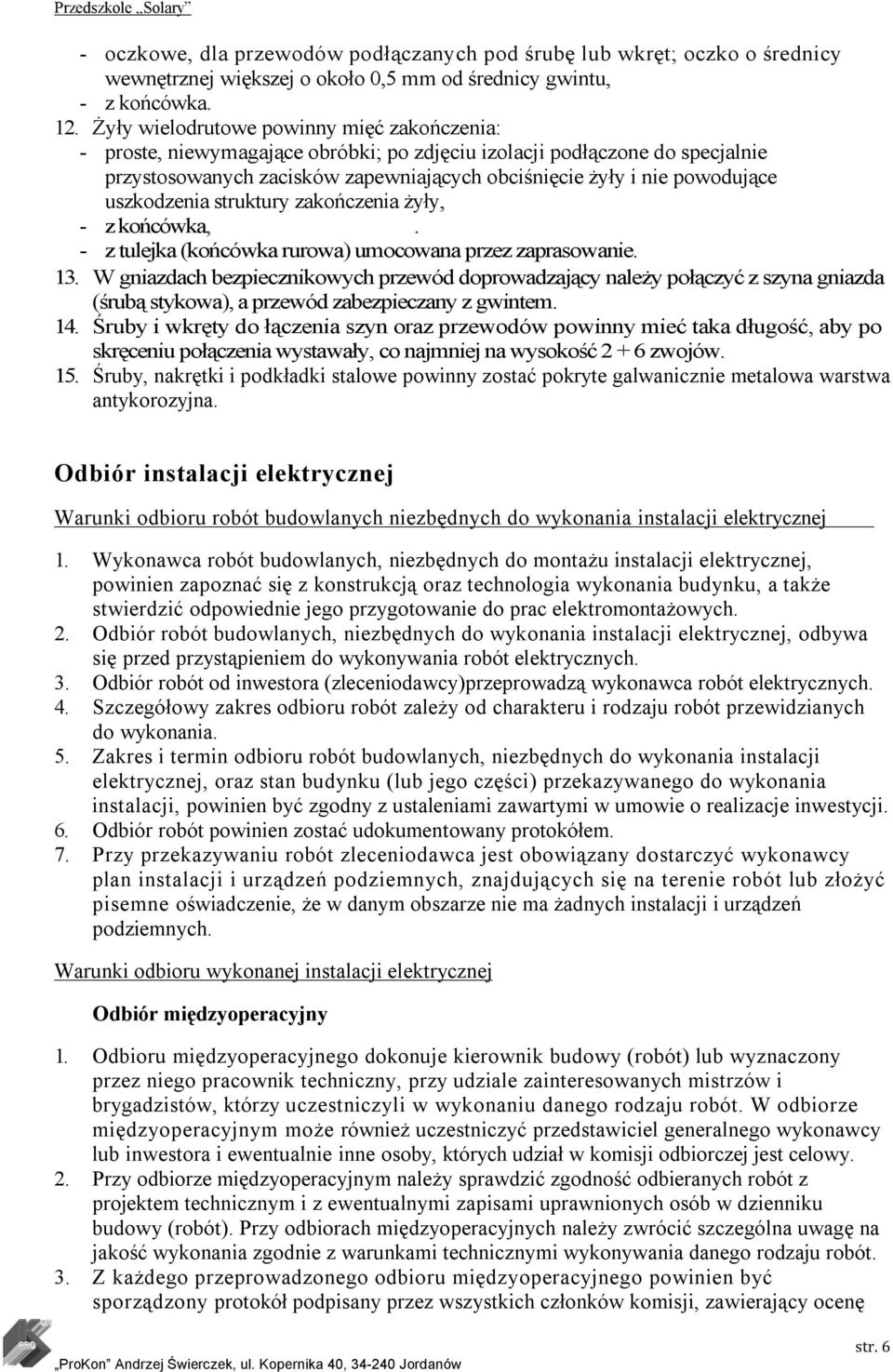 uszkodzenia struktury zakończenia żyły, - z końcówka,. - z tulejka (końcówka rurowa) umocowana przez zaprasowanie. 13.