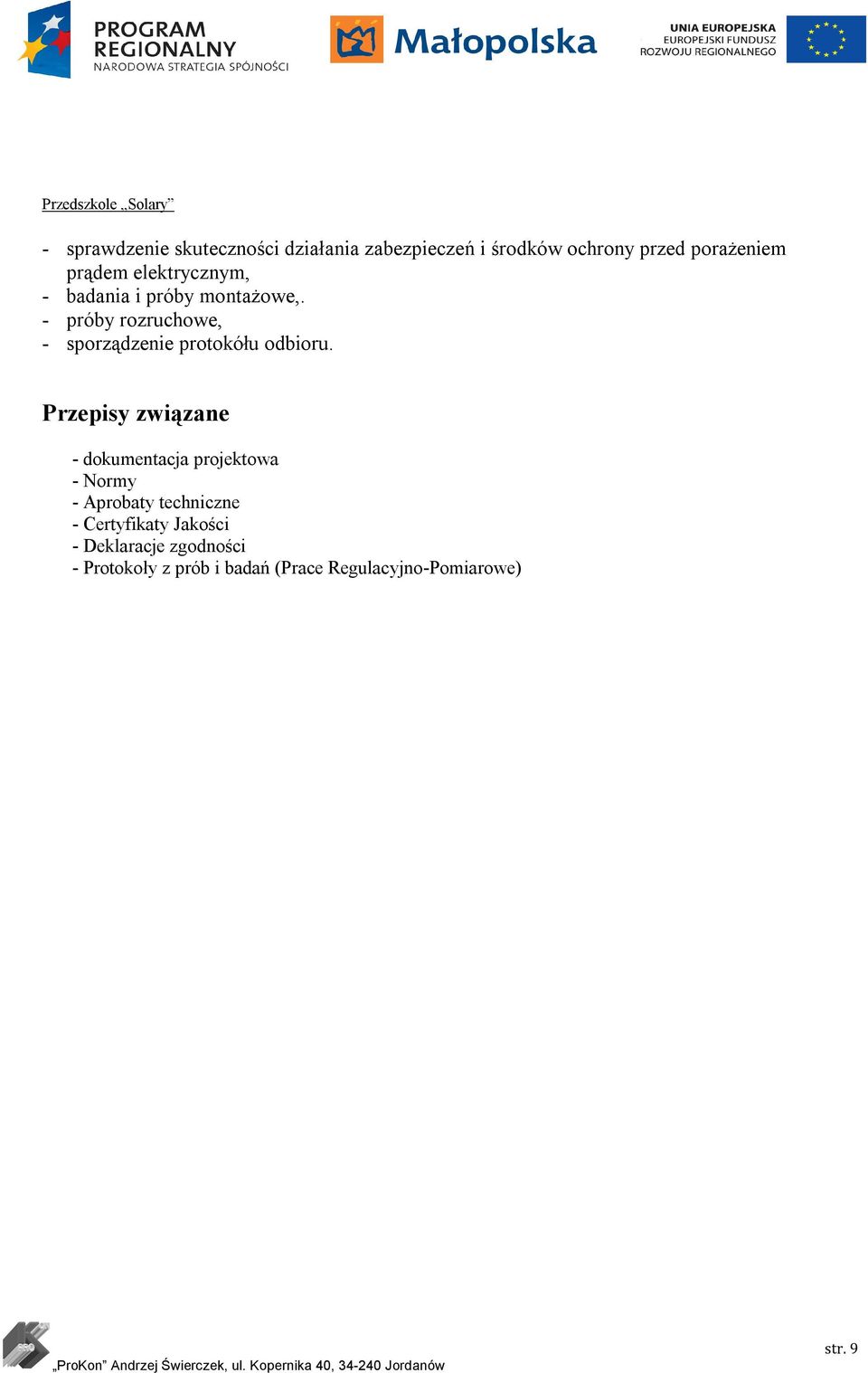 - próby rozruchowe, - sporządzenie protokółu odbioru.