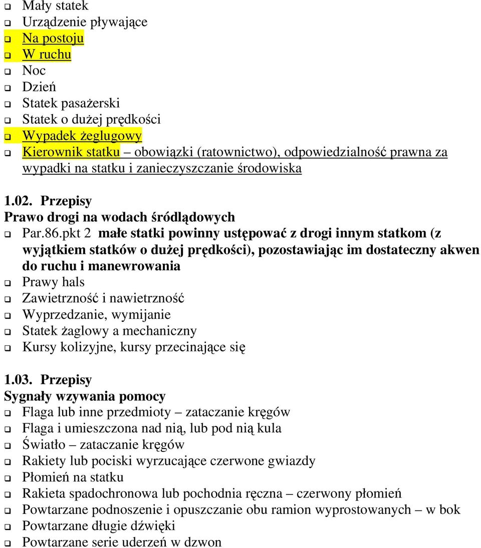 pkt 2 małe statki powinny ustępować z drogi innym statkom (z wyjątkiem statków o duŝej prędkości), pozostawiając im dostateczny akwen do ruchu i manewrowania Prawy hals Zawietrzność i nawietrzność