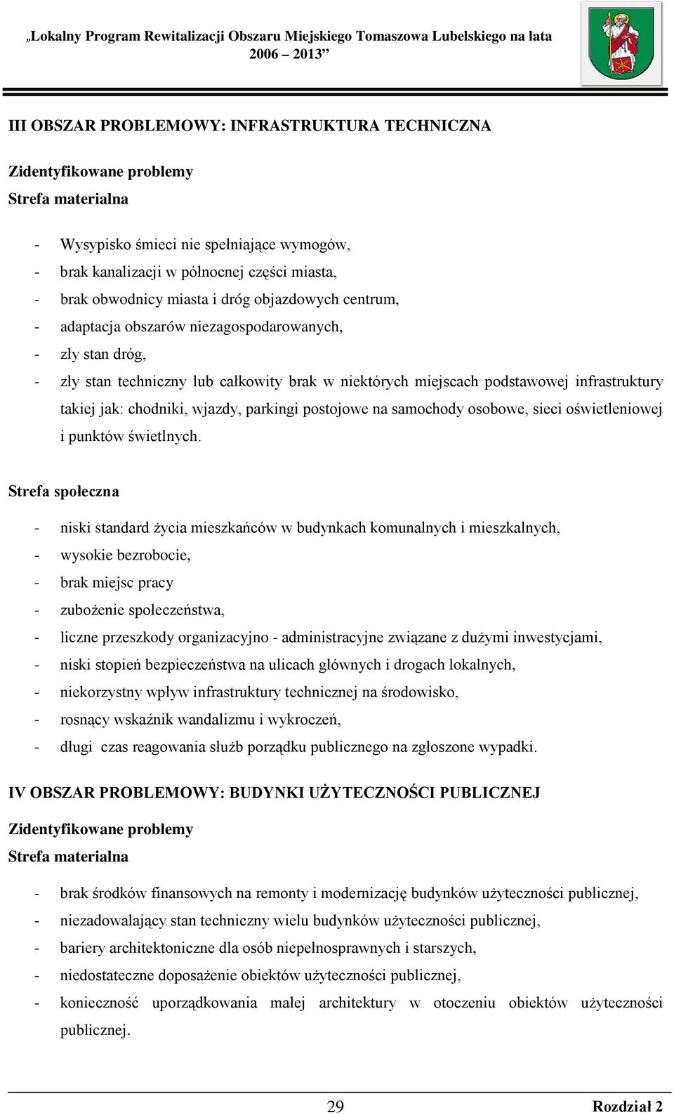 chodniki, wjazdy, parkingi postojowe na samochody osobowe, sieci oświetleniowej i punktów świetlnych.