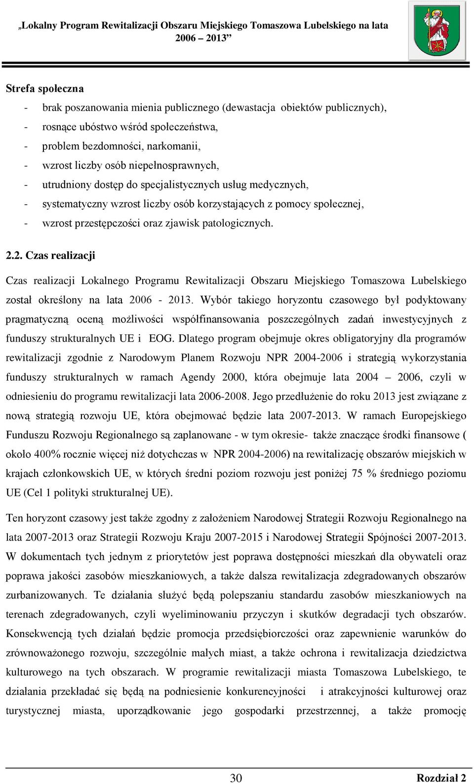 patologicznych. 2.2. Czas realizacji Czas realizacji Lokalnego Programu Rewitalizacji Obszaru Miejskiego Tomaszowa Lubelskiego został określony na lata 2006-2013.