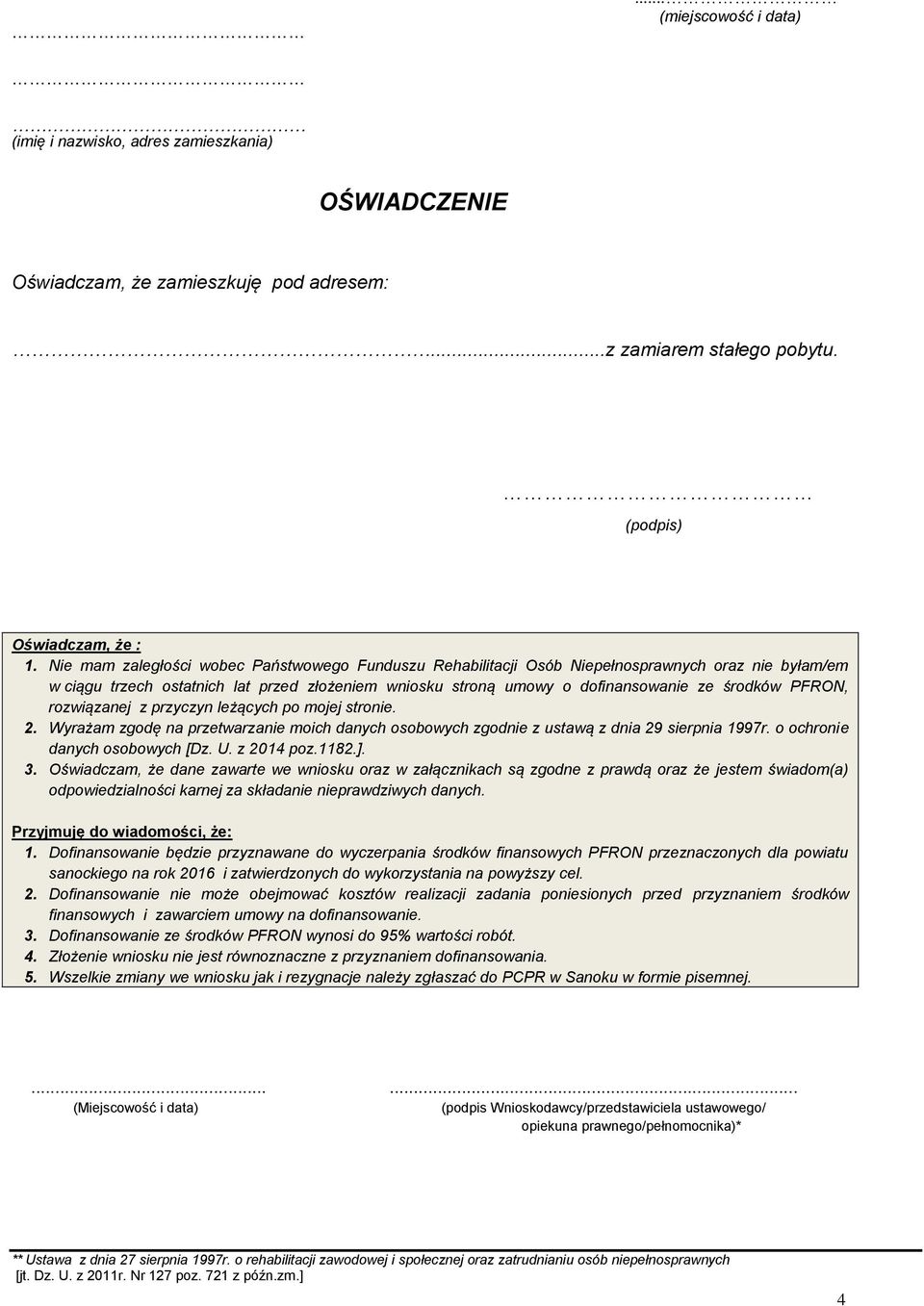 PFRON, rozwiązanej z przyczyn leżących po mojej stronie. 2. Wyrażam zgodę na przetwarzanie moich danych osobowych zgodnie z ustawą z dnia 29 sierpnia 1997r. o ochronie danych osobowych [Dz. U.