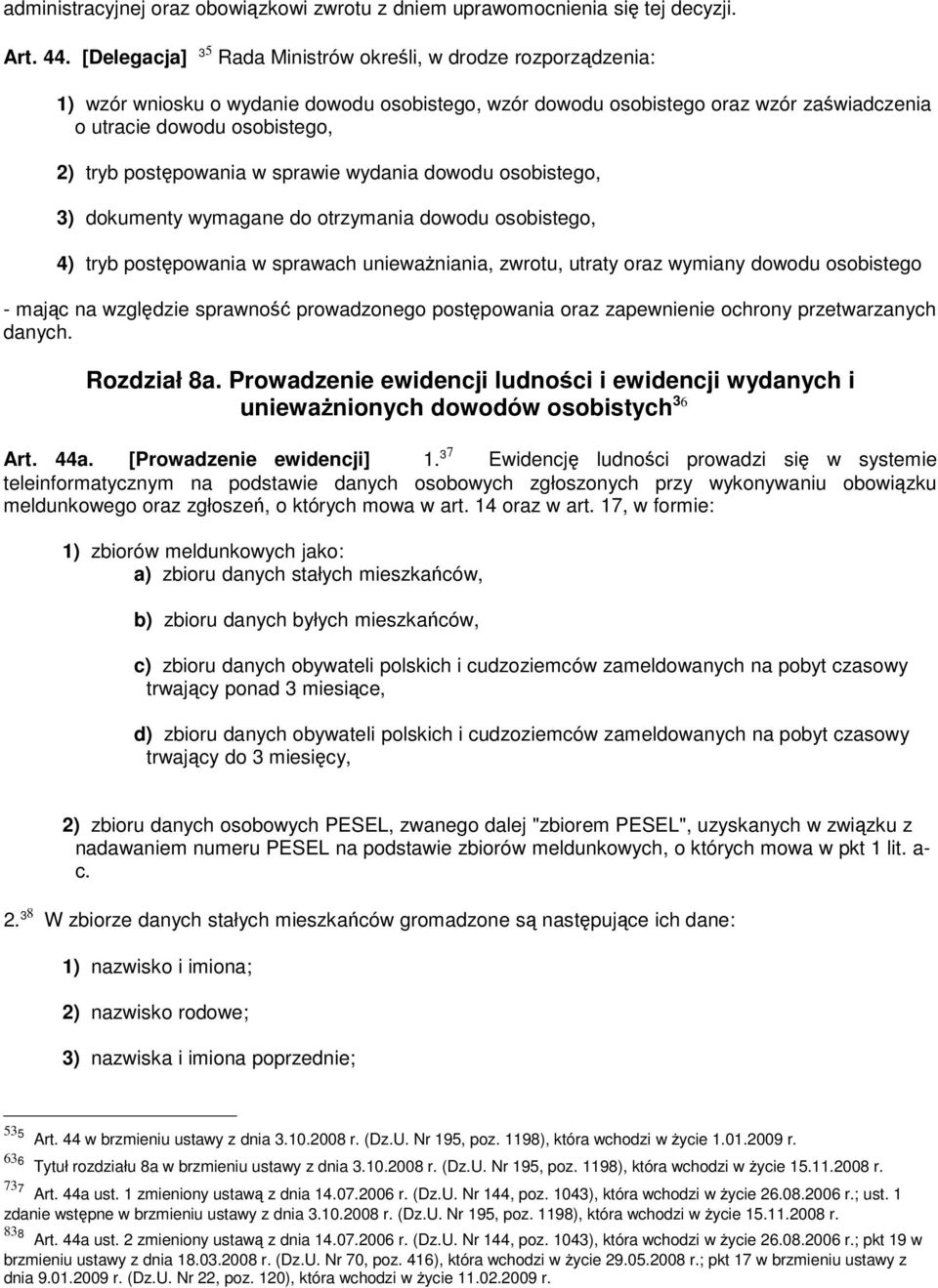 postępowania w sprawie wydania dowodu osobistego, 3) dokumenty wymagane do otrzymania dowodu osobistego, 4) tryb postępowania w sprawach unieważniania, zwrotu, utraty oraz wymiany dowodu osobistego -