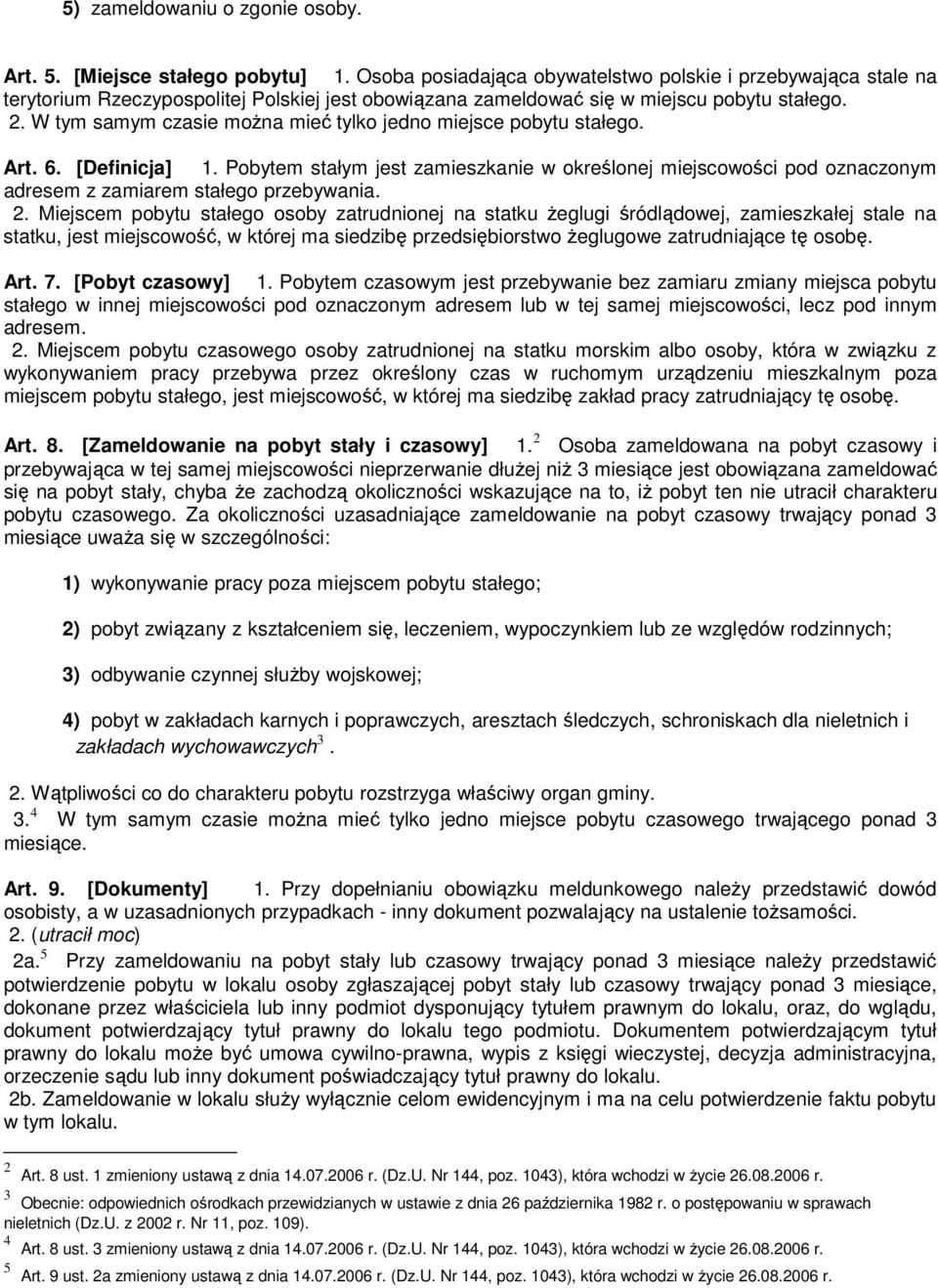 W tym samym czasie można mieć tylko jedno miejsce pobytu stałego. Art. 6. [Definicja] 1.