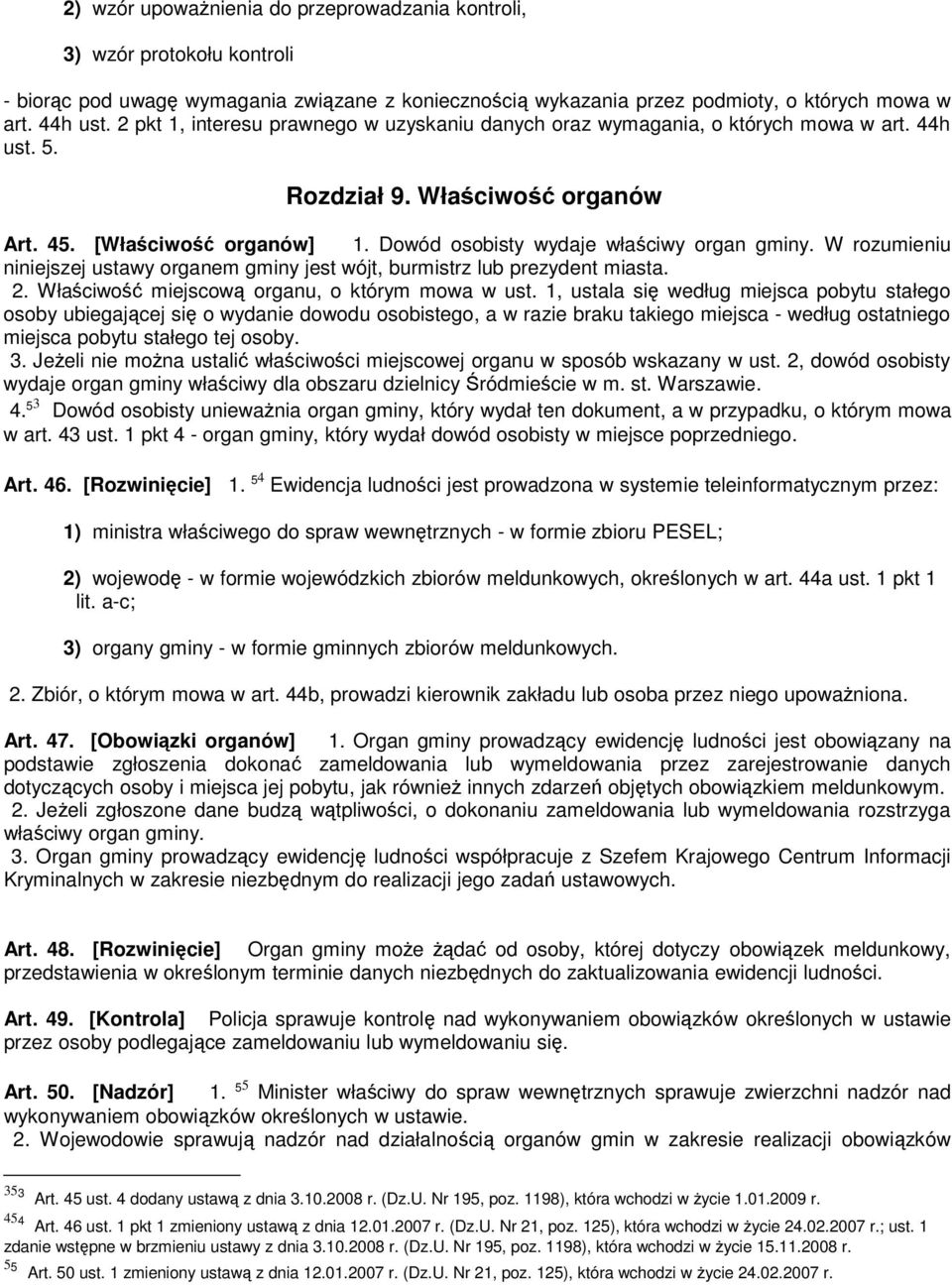 Dowód osobisty wydaje właściwy organ gminy. W rozumieniu niniejszej ustawy organem gminy jest wójt, burmistrz lub prezydent miasta. 2. Właściwość miejscową organu, o którym mowa w ust.