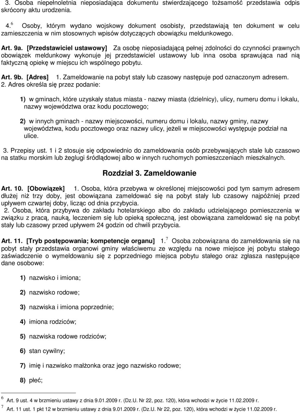 [Przedstawiciel ustawowy] Za osobę nieposiadającą pełnej zdolności do czynności prawnych obowiązek meldunkowy wykonuje jej przedstawiciel ustawowy lub inna osoba sprawująca nad nią faktyczną opiekę w