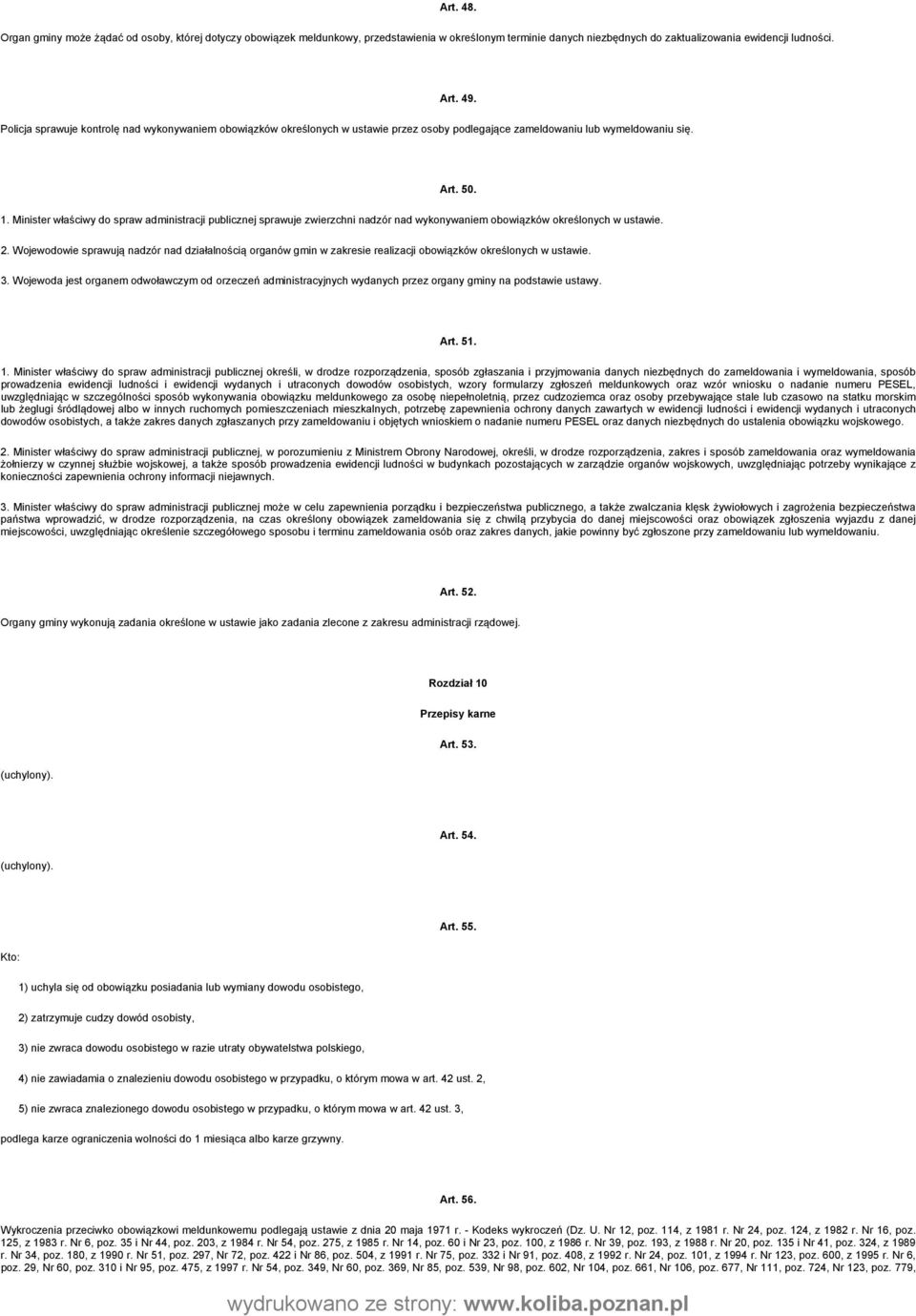 Minister właściwy do spraw administracji publicznej sprawuje zwierzchni nadzór nad wykonywaniem obowiązków określonych w ustawie. 2.