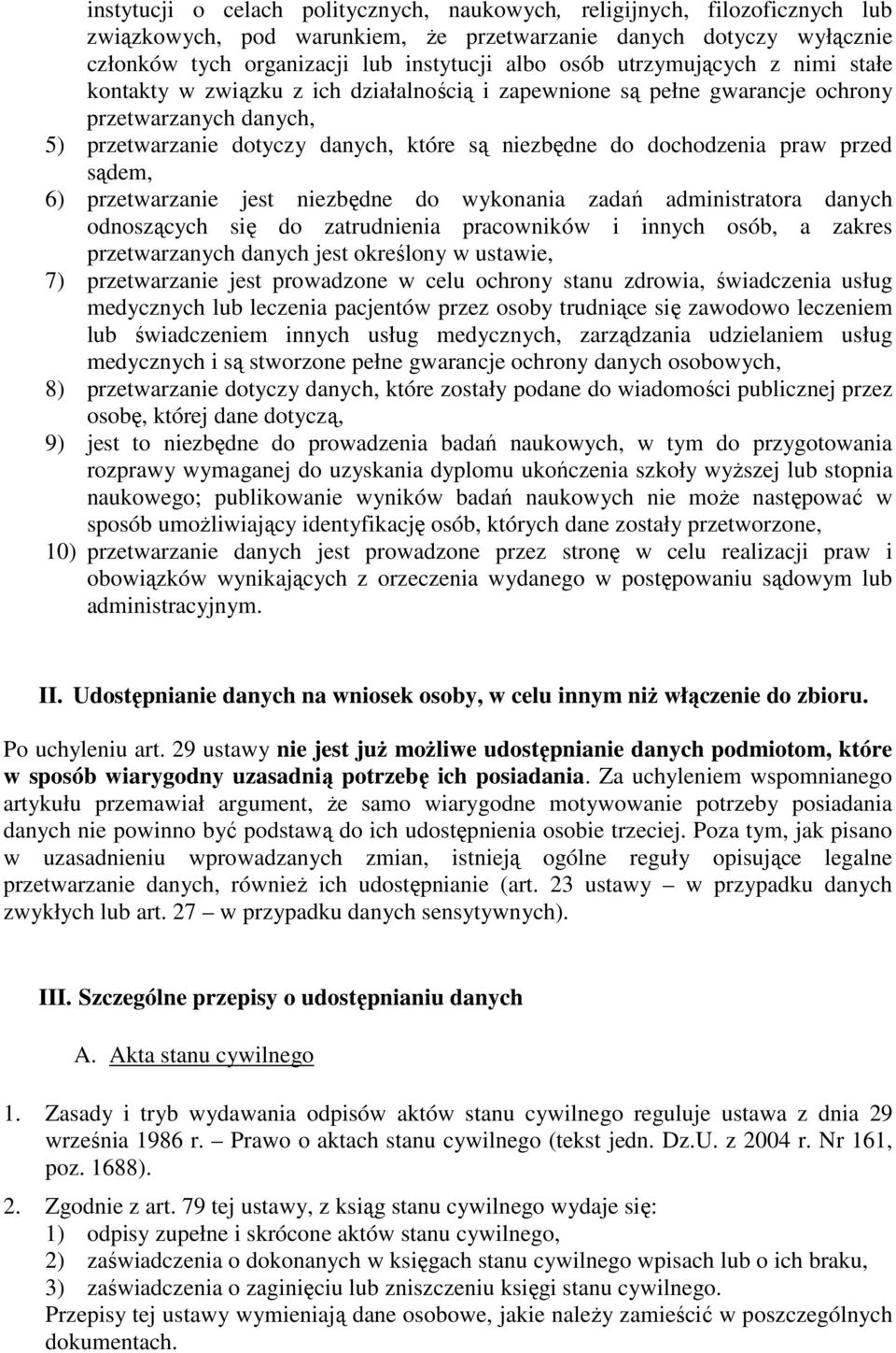 praw przed sądem, 6) przetwarzanie jest niezbędne do wykonania zadań administratora danych odnoszących się do zatrudnienia pracowników i innych osób, a zakres przetwarzanych danych jest określony w