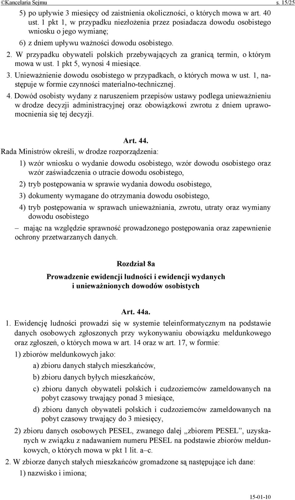 W przypadku obywateli polskich przebywających za granicą termin, o którym mowa w ust. 1 pkt 5, wynosi 4 miesiące. 3. Unieważnienie dowodu osobistego w przypadkach, o których mowa w ust.